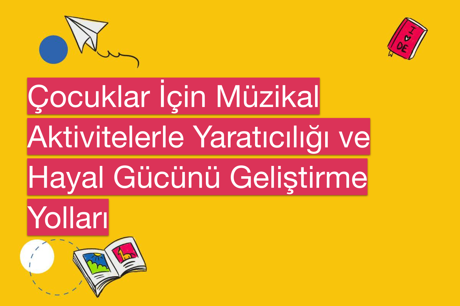 Çocuklar İçin Müzikal Aktivitelerle Yaratıcılığı ve Hayal Gücünü Geliştirme Yolları