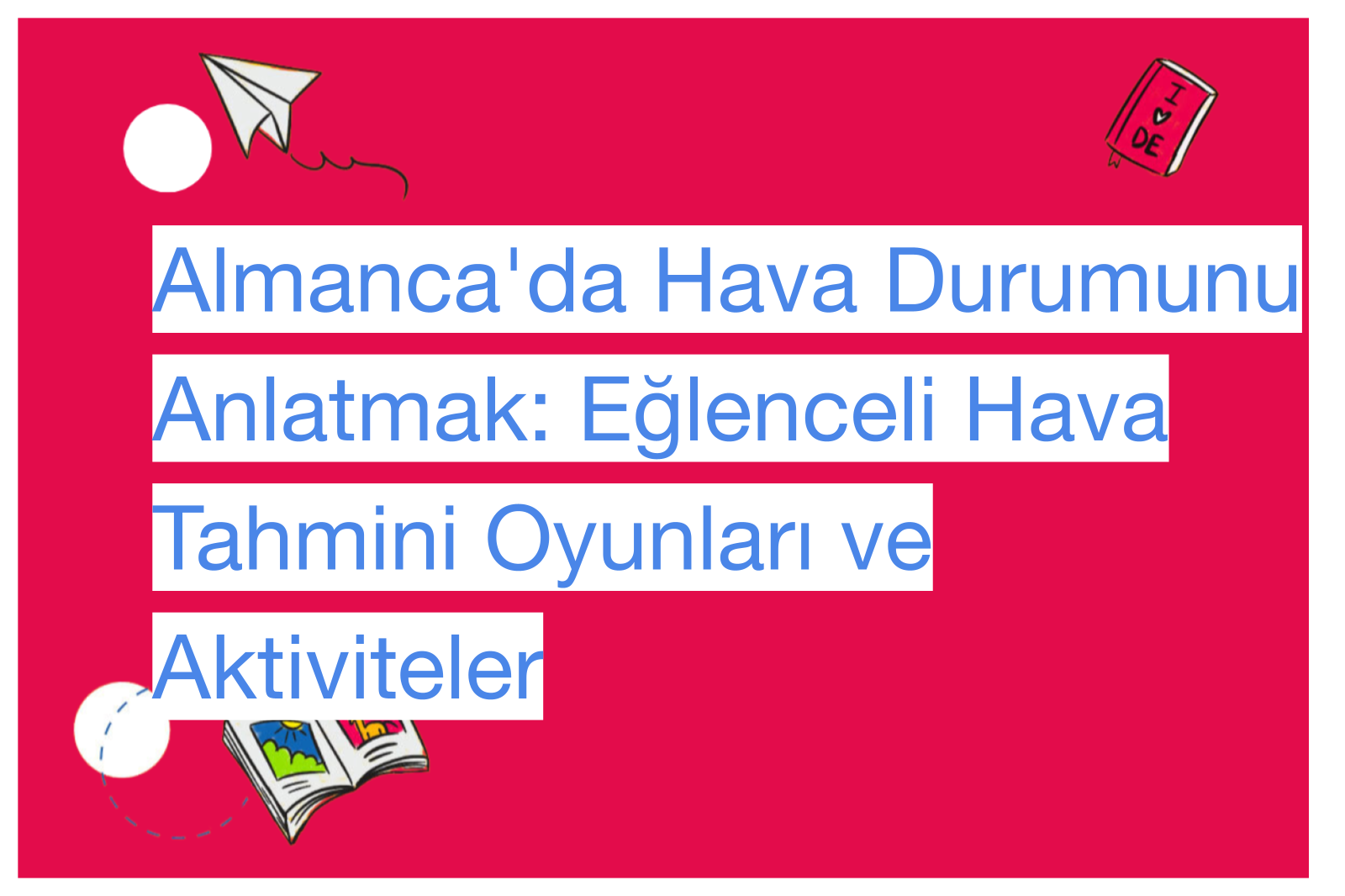 Almanca'da Hava Durumunu Anlatmak: Eğlenceli Hava Tahmini Oyunları ve Aktiviteler