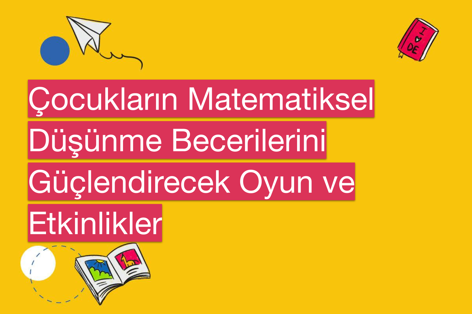 Çocukların Matematiksel Düşünme Becerilerini Güçlendirecek Oyun ve Etkinlikler