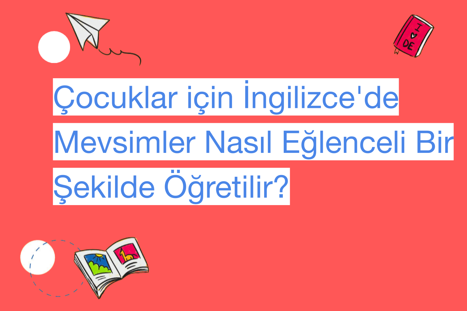 Çocuklar için İngilizce'de Mevsimler Nasıl Eğlenceli Bir Şekilde Öğretilir?