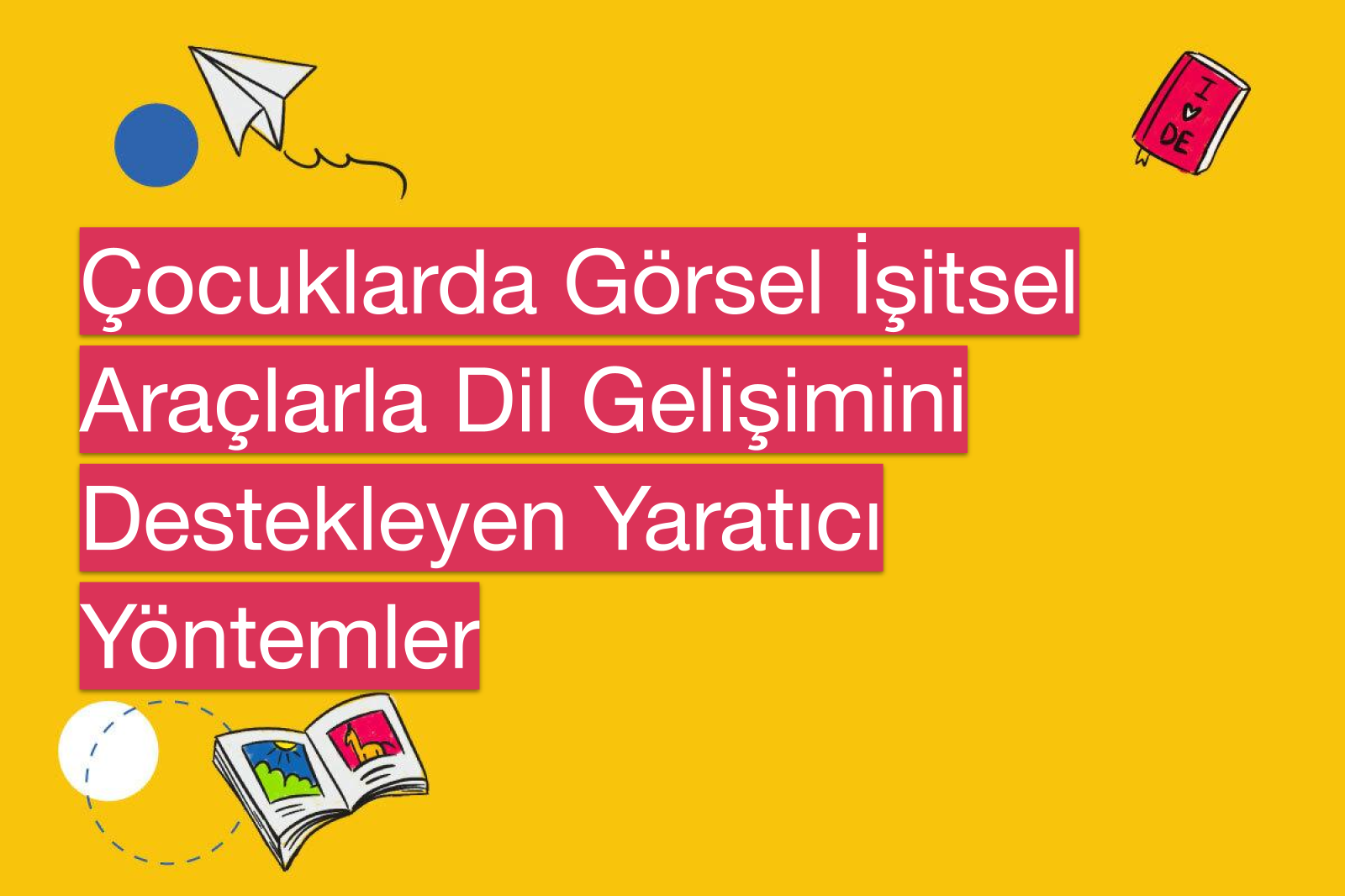 Çocuklarda Görsel İşitsel Araçlarla Dil Gelişimini Destekleyen Yaratıcı Yöntemler