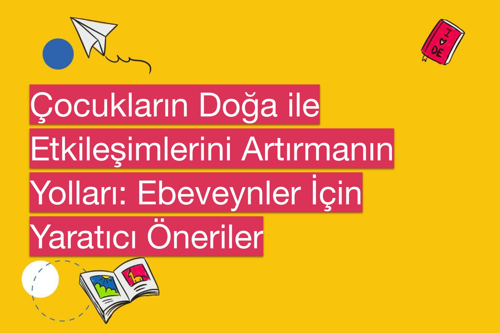 Çocukların Doğa ile Etkileşimlerini Artırmanın Yolları: Ebeveynler İçin Yaratıcı Öneriler