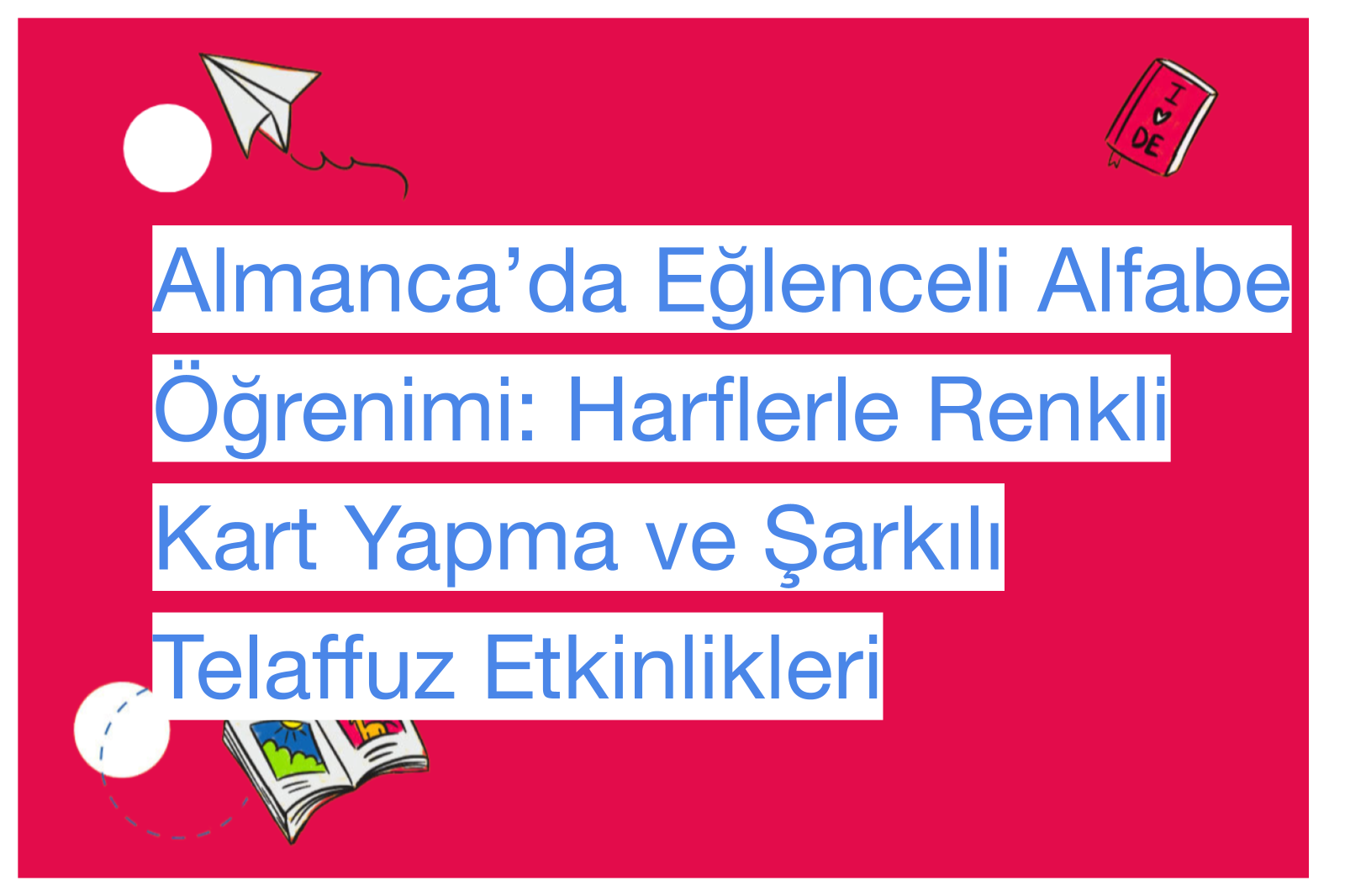 Almanca’da Eğlenceli Alfabe Öğrenimi: Harflerle Renkli Kart Yapma ve Şarkılı Telaffuz Etkinlikleri