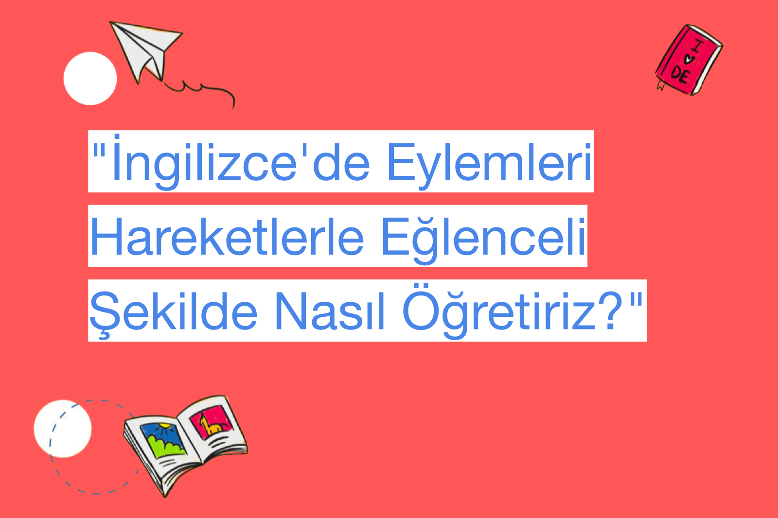 "İngilizce'de Eylemleri Hareketlerle Eğlenceli Şekilde Nasıl Öğretiriz?"