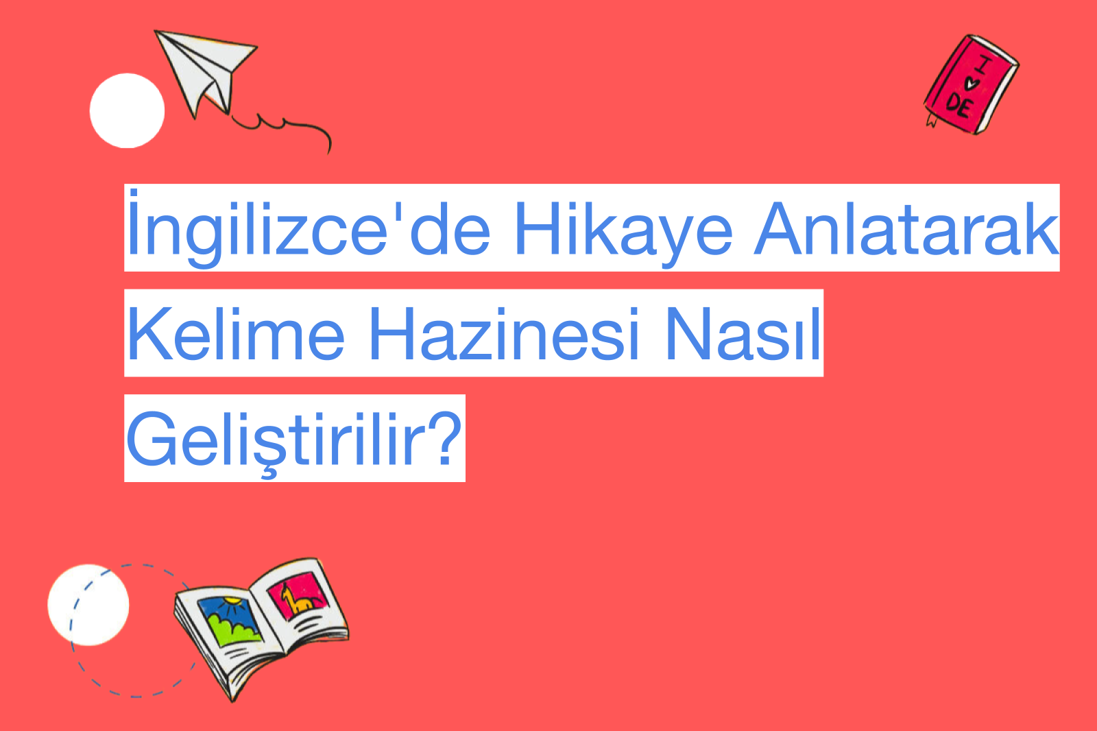 İngilizce'de Hikaye Anlatarak Kelime Hazinesi Nasıl Geliştirilir?
