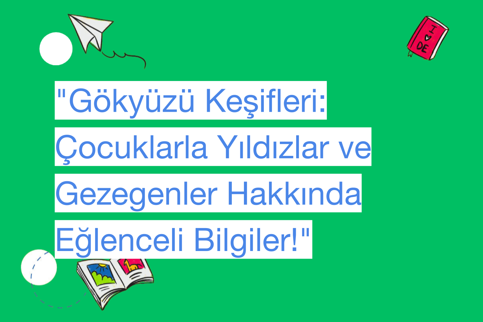 "Gökyüzü Keşifleri: Çocuklarla Yıldızlar ve Gezegenler Hakkında Eğlenceli Bilgiler!"