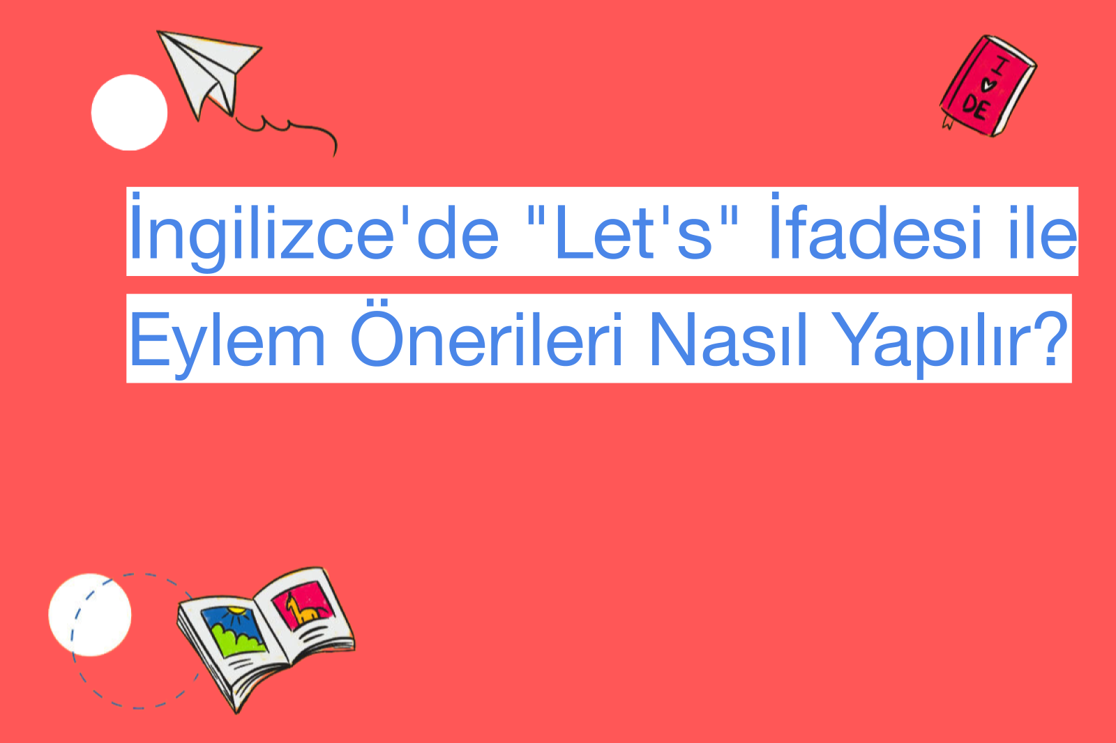 İngilizce'de "Let's" İfadesi ile Eylem Önerileri Nasıl Yapılır?