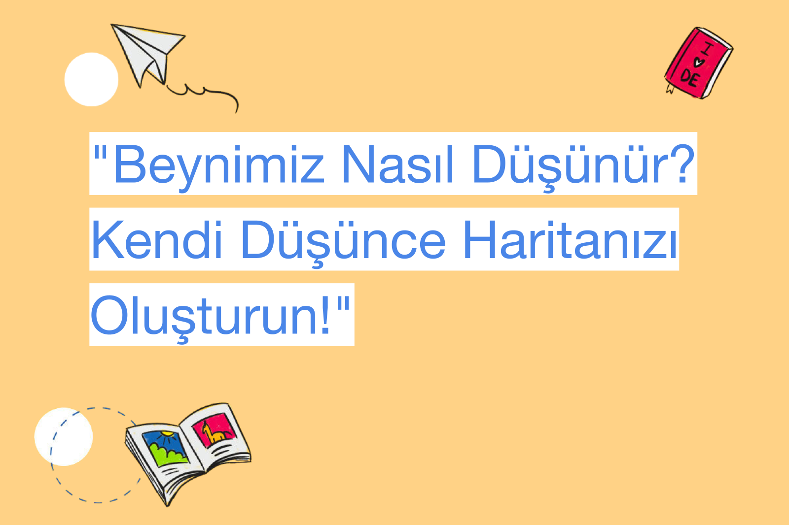 "Beynimiz Nasıl Düşünür? Kendi Düşünce Haritanızı Oluşturun!"