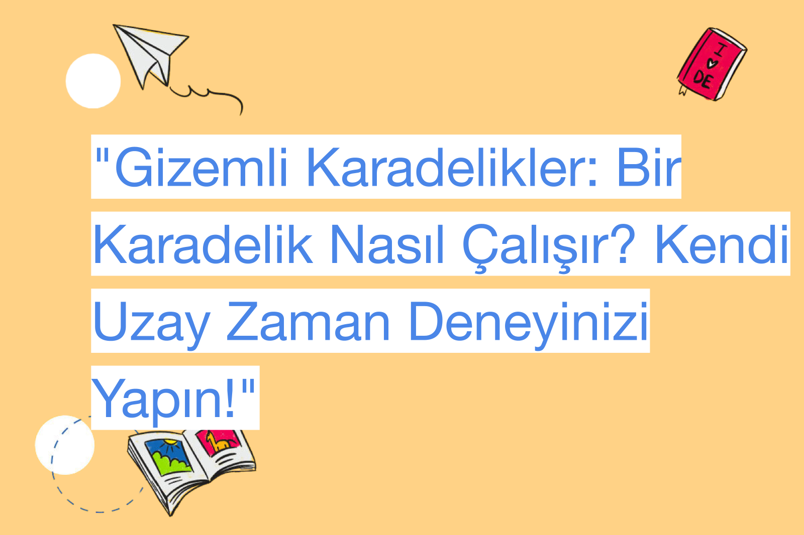 "Gizemli Karadelikler: Bir Karadelik Nasıl Çalışır? Kendi Uzay Zaman Deneyinizi Yapın!"