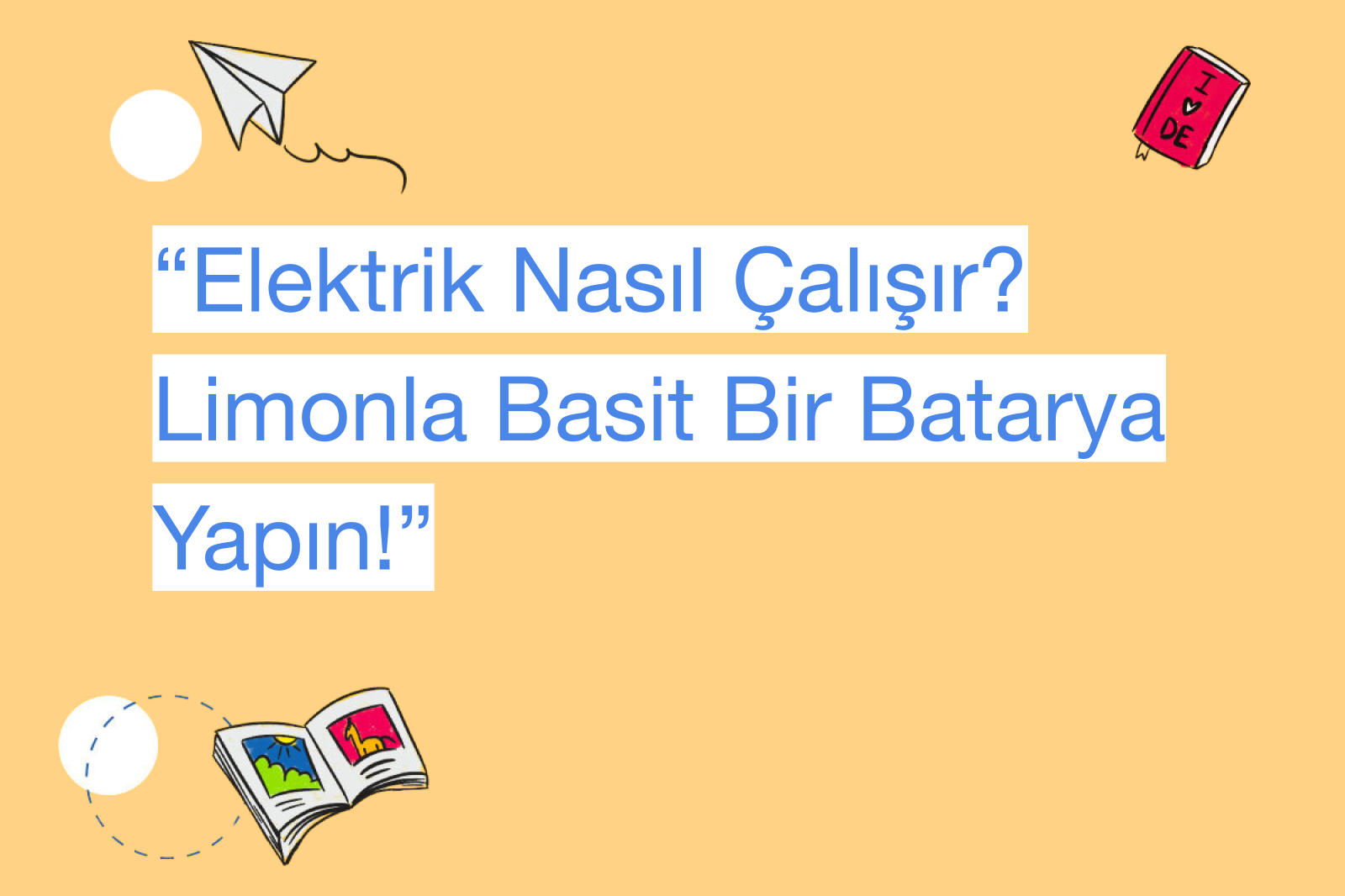 “Elektrik Nasıl Çalışır? Limonla Basit Bir Batarya Yapın!”