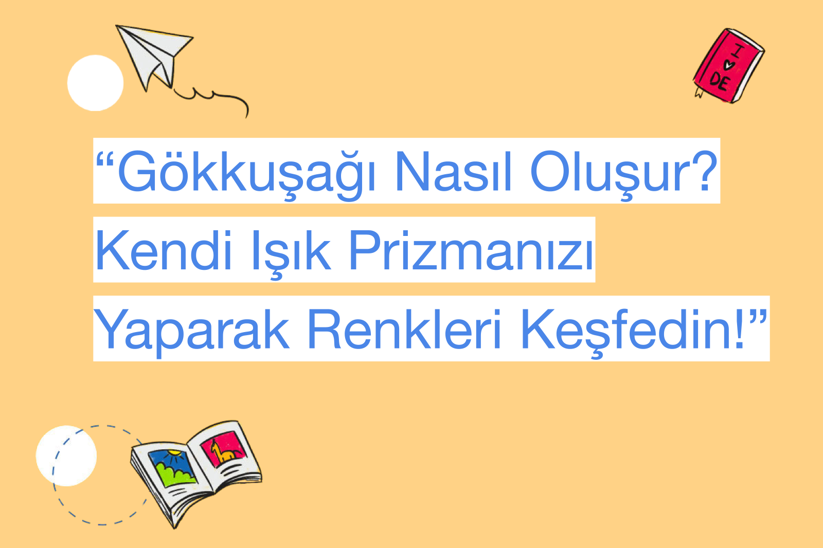 “Gökkuşağı Nasıl Oluşur? Kendi Işık Prizmanızı Yaparak Renkleri Keşfedin!”