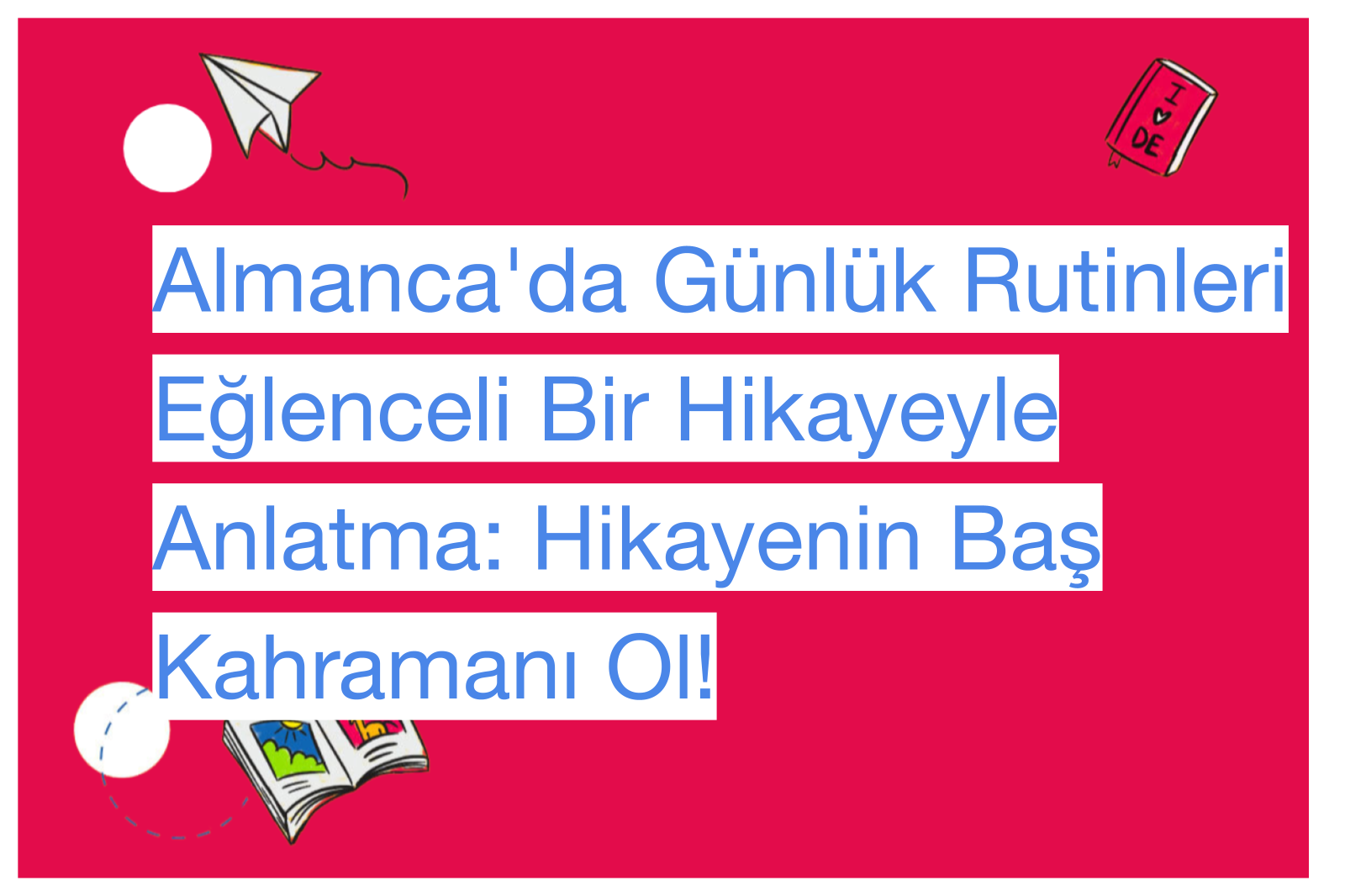Almanca'da Günlük Rutinleri Eğlenceli Bir Hikayeyle Anlatma: Hikayenin Baş Kahramanı Ol!