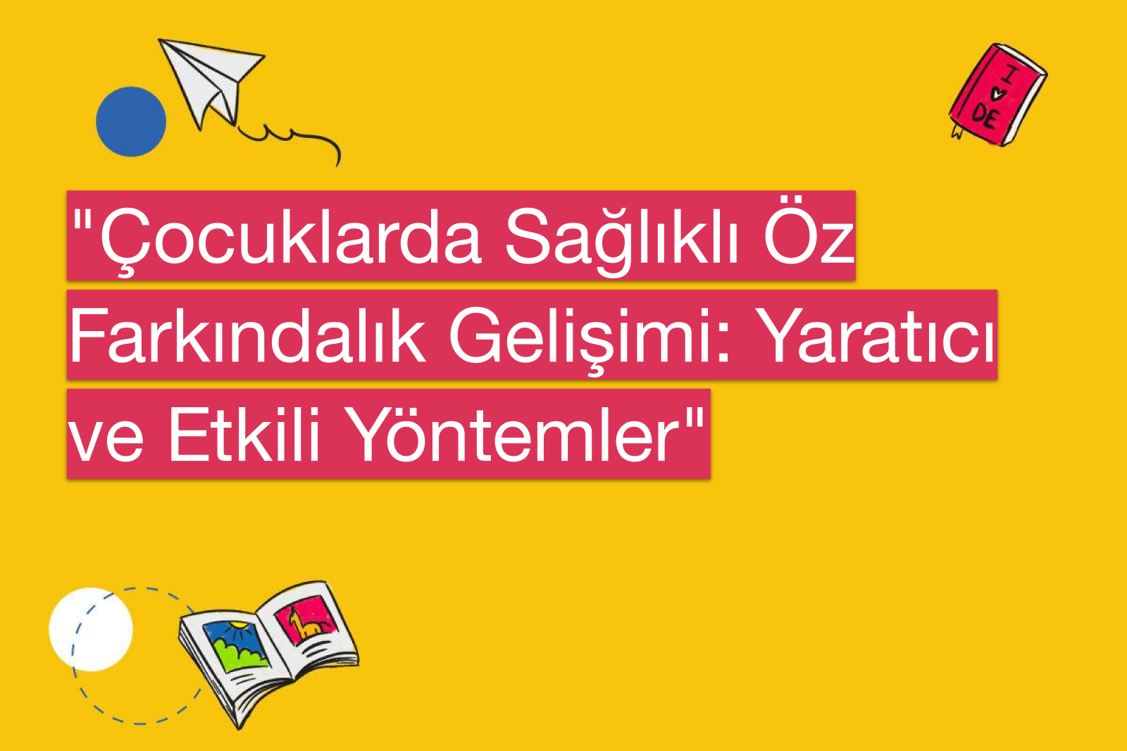 "Çocuklarda Sağlıklı Öz Farkındalık Gelişimi: Yaratıcı ve Etkili Yöntemler"