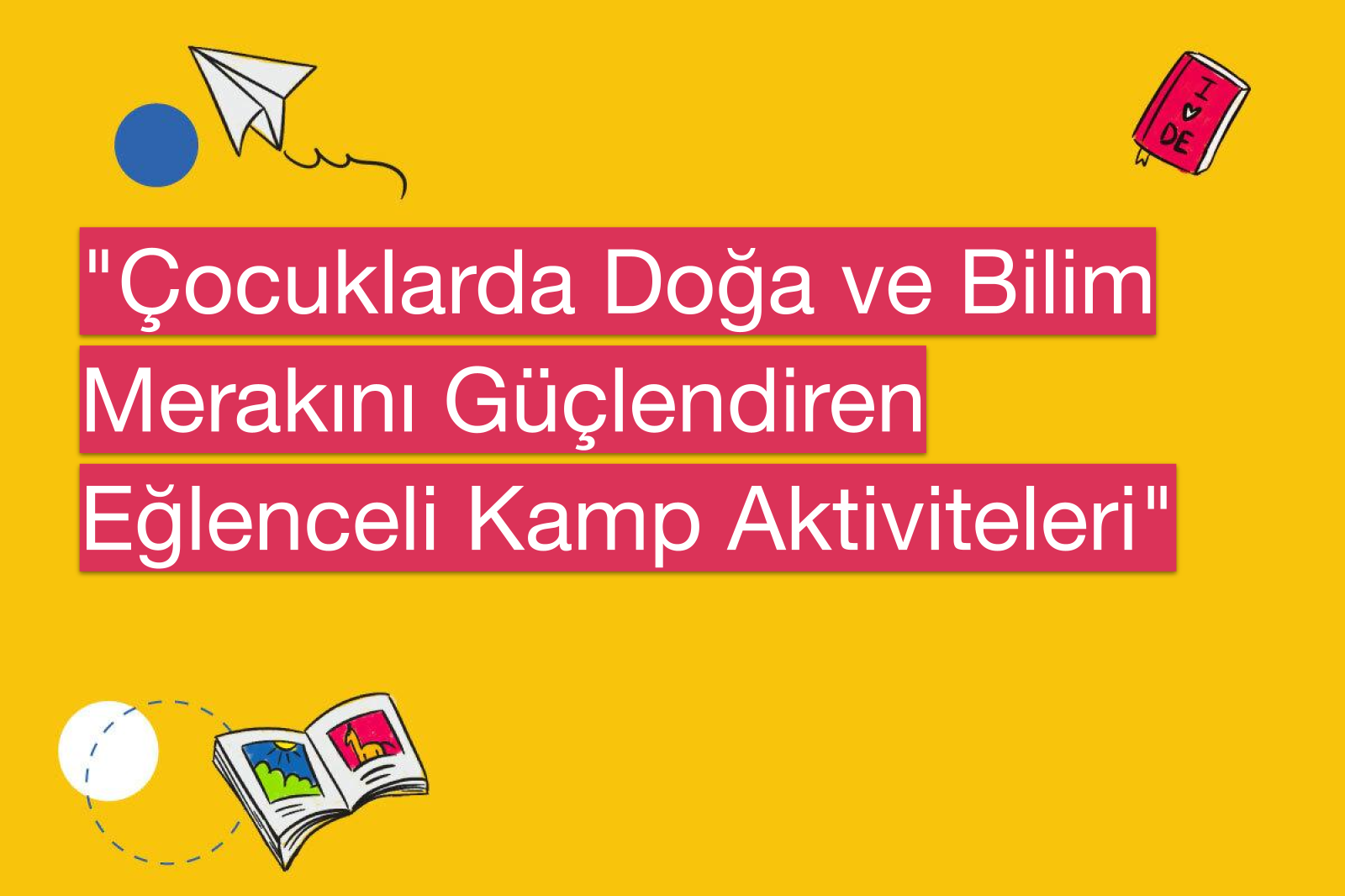 "Çocuklarda Doğa ve Bilim Merakını Güçlendiren Eğlenceli Kamp Aktiviteleri"