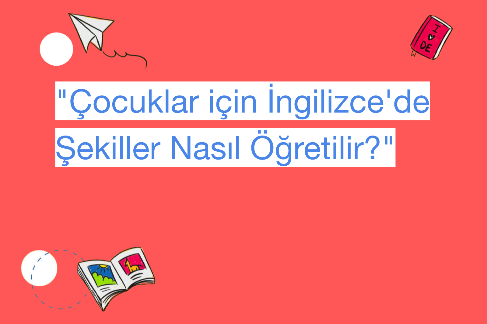 "Çocuklar için İngilizce'de Şekiller Nasıl Öğretilir?"