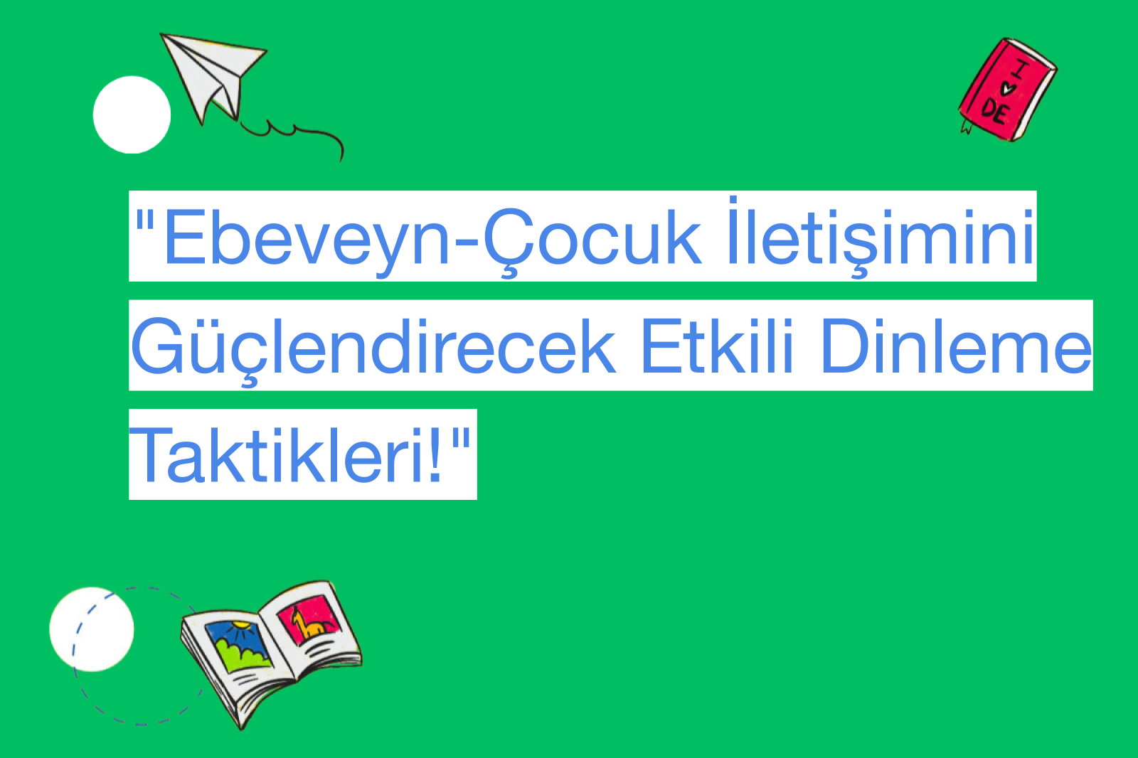"Ebeveyn-Çocuk İletişimini Güçlendirecek Etkili Dinleme Taktikleri!"