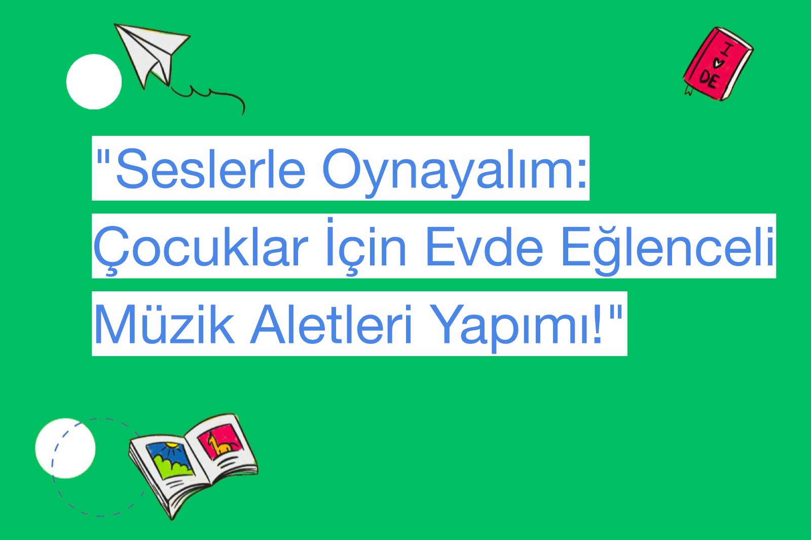 "Seslerle Oynayalım: Çocuklar İçin Evde Eğlenceli Müzik Aletleri Yapımı!"