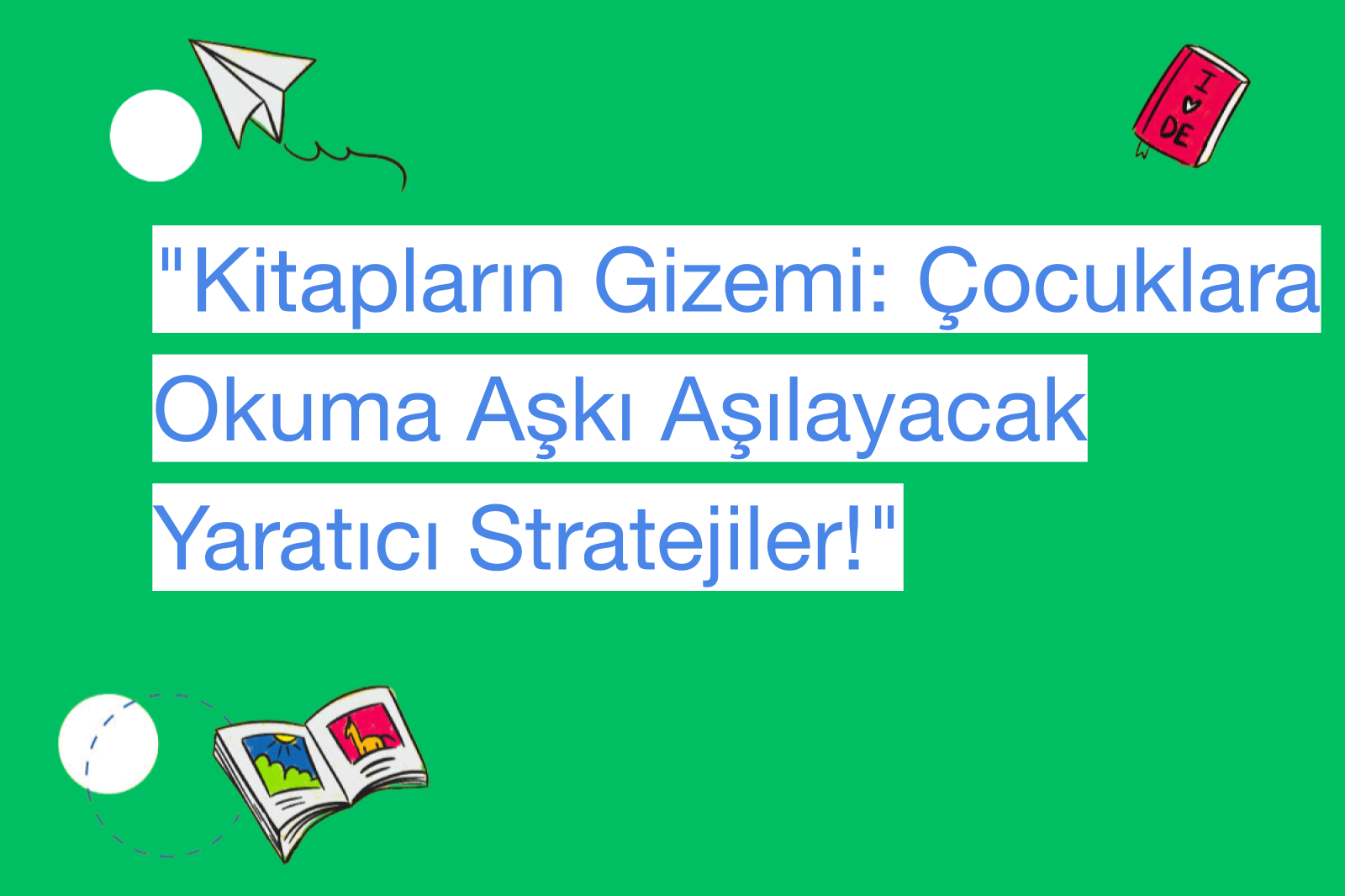 "Kitapların Gizemi: Çocuklara Okuma Aşkı Aşılayacak Yaratıcı Stratejiler!"
