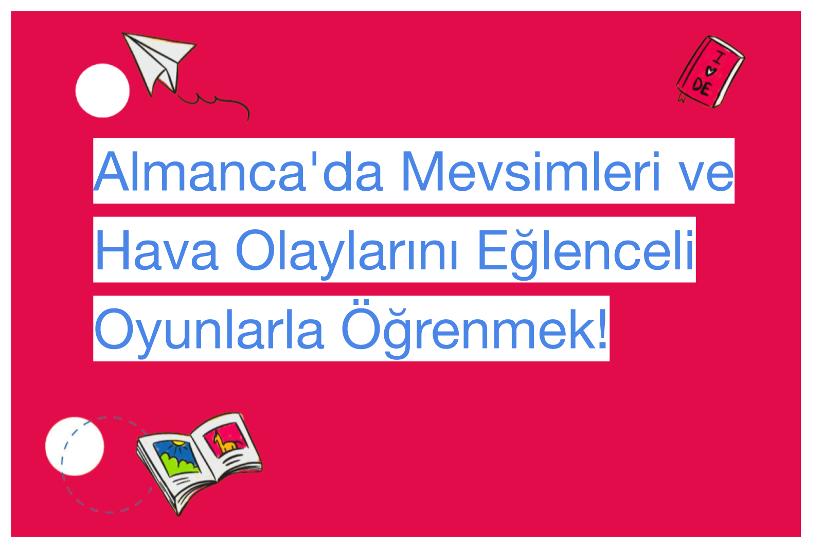 Almanca'da Mevsimleri ve Hava Olaylarını Eğlenceli Oyunlarla Öğrenmek!
