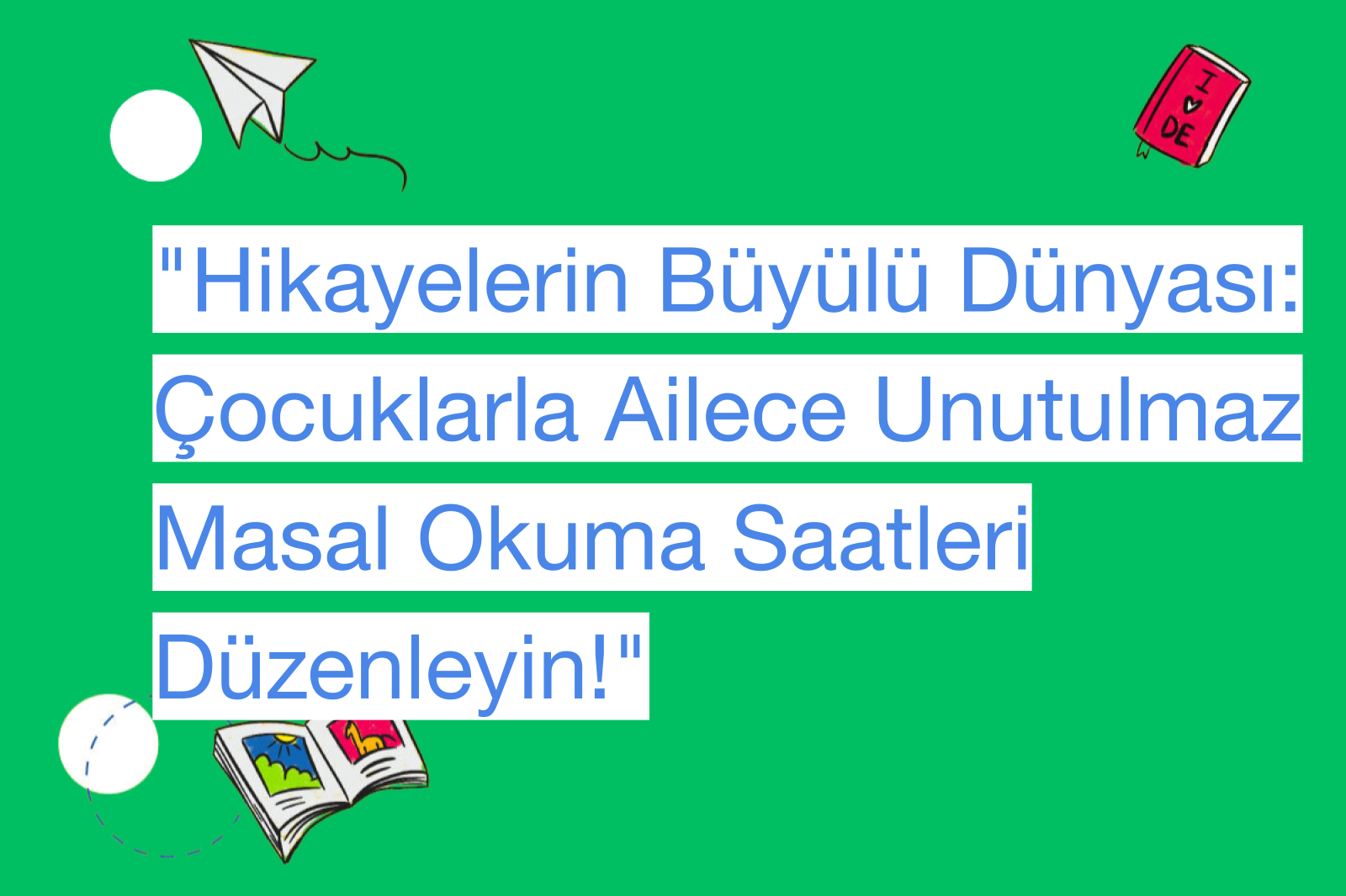 "Hikayelerin Büyülü Dünyası: Çocuklarla Ailece Unutulmaz Masal Okuma Saatleri Düzenleyin!"