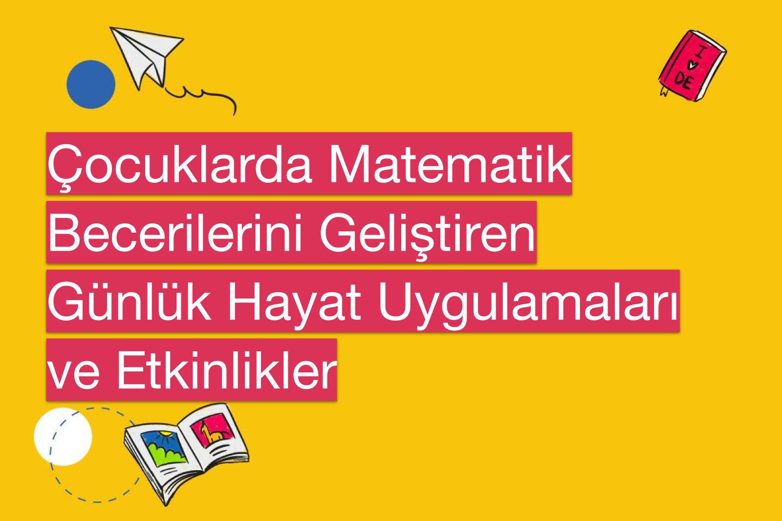 Çocuklarda Matematik Becerilerini Geliştiren Günlük Hayat Uygulamaları ve Etkinlikler