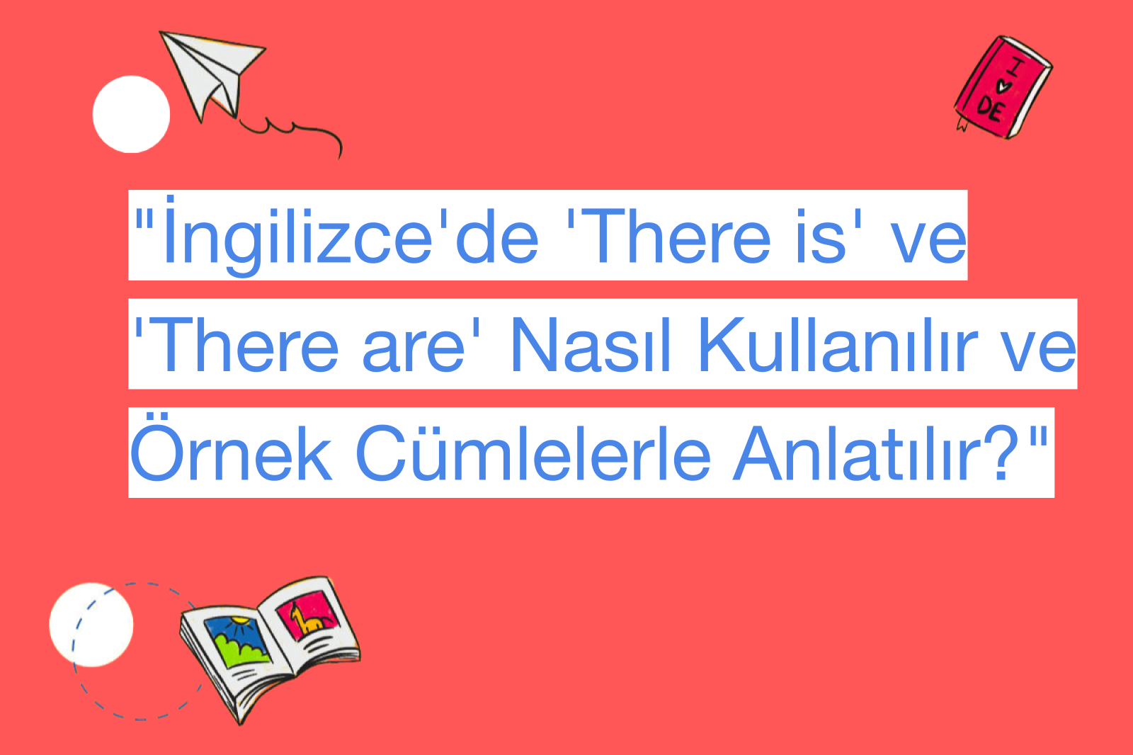"İngilizce'de 'There is' ve 'There are' Nasıl Kullanılır ve Örnek Cümlelerle Anlatılır?"