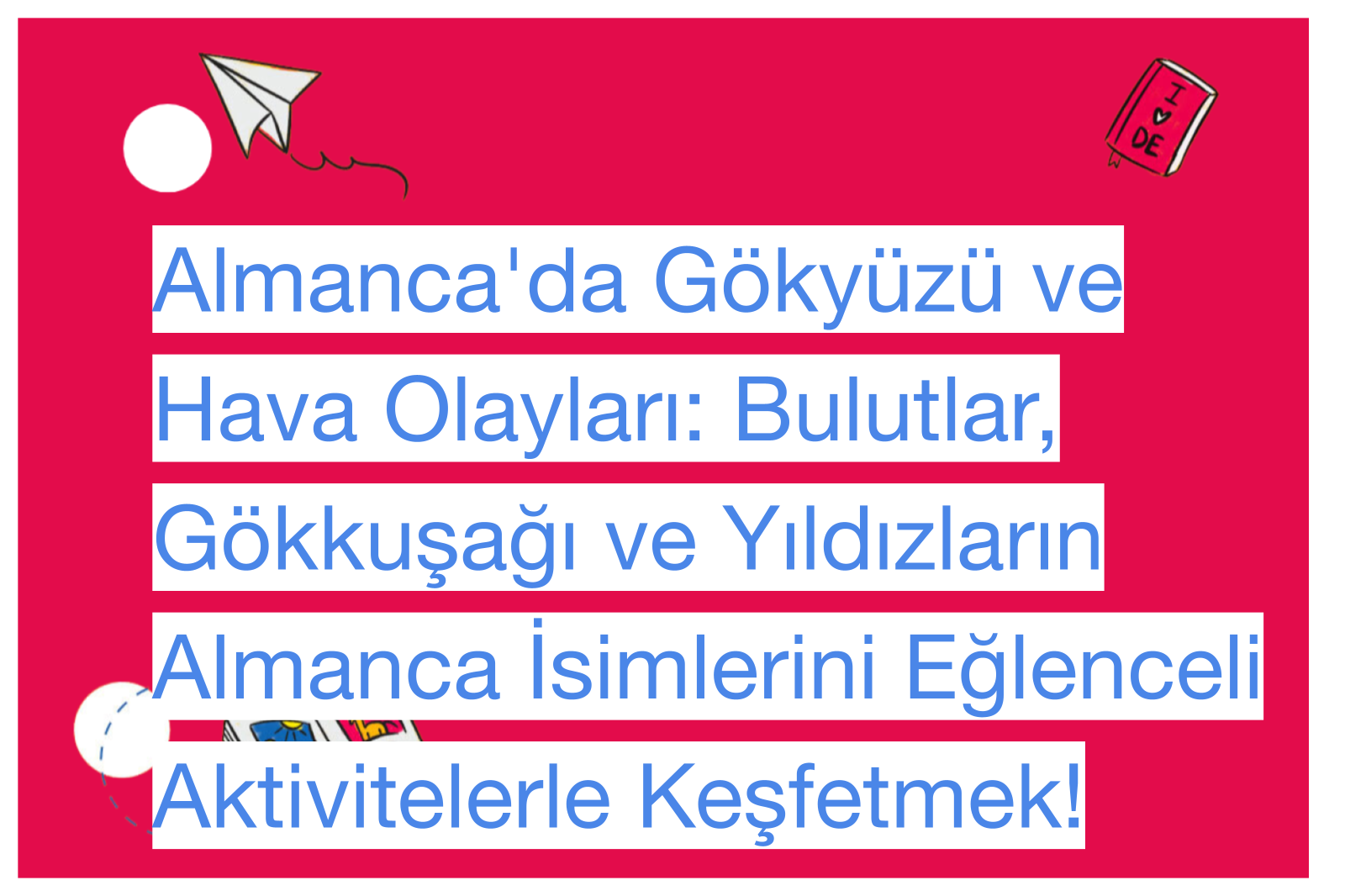 Almanca'da Gökyüzü ve Hava Olayları: Bulutlar, Gökkuşağı ve Yıldızların Almanca İsimlerini Eğlenceli Aktivitelerle Keşfetmek!