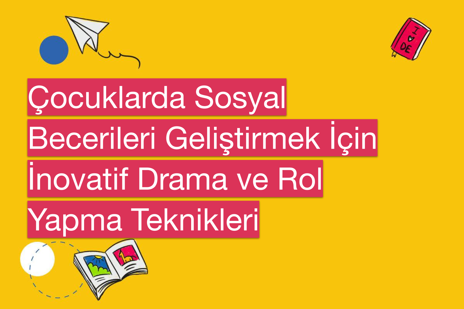 Çocuklarda Sosyal Becerileri Geliştirmek İçin İnovatif Drama ve Rol Yapma Teknikleri