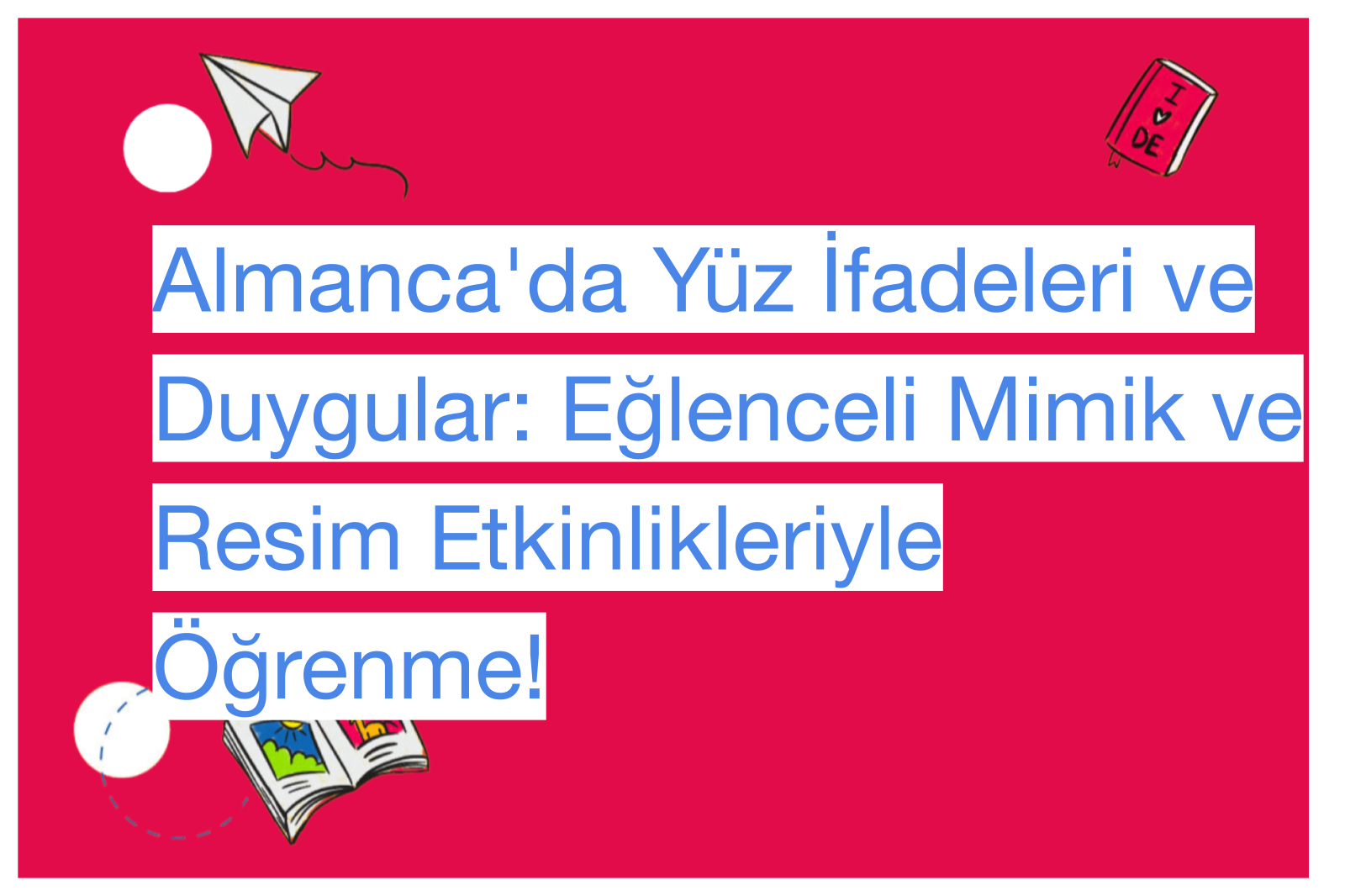 Almanca'da Yüz İfadeleri ve Duygular: Eğlenceli Mimik ve Resim Etkinlikleriyle Öğrenme!