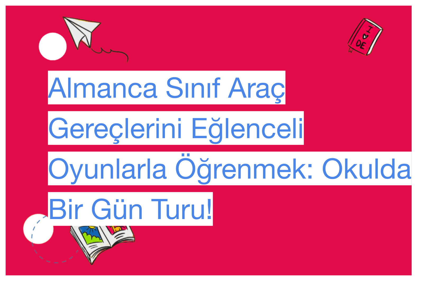 Almanca Sınıf Araç Gereçlerini Eğlenceli Oyunlarla Öğrenmek: Okulda Bir Gün Turu!