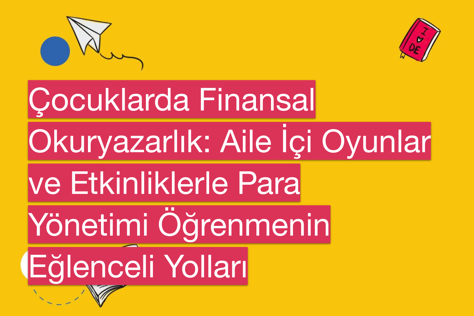 Çocuklarda Finansal Okuryazarlık: Aile İçi Oyunlar ve Etkinliklerle Para Yönetimi Öğrenmenin Eğlenceli Yolları
