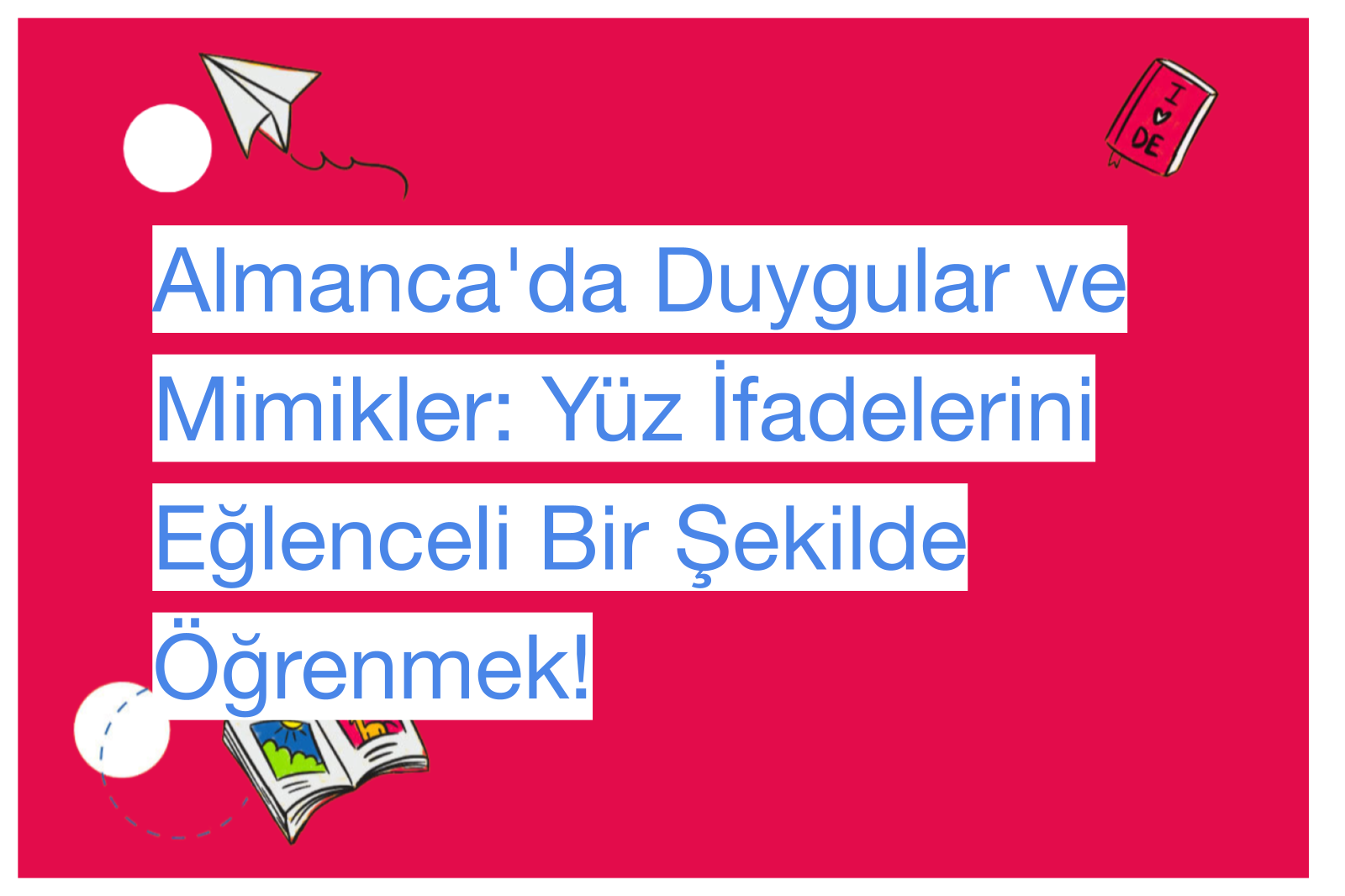 Almanca'da Duygular ve Mimikler: Yüz İfadelerini Eğlenceli Bir Şekilde Öğrenmek!