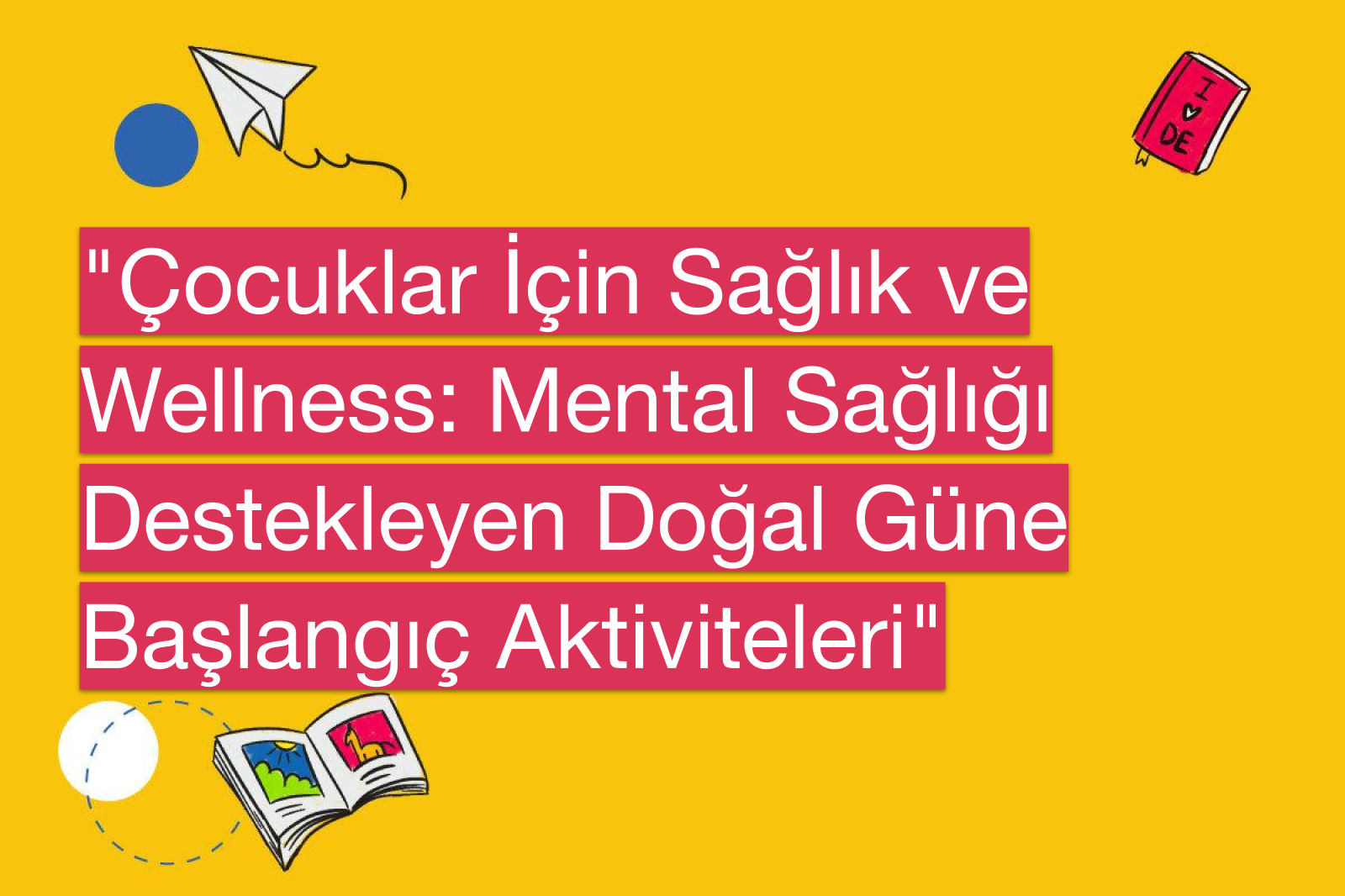 "Çocuklar İçin Sağlık ve Wellness: Mental Sağlığı Destekleyen Doğal Güne Başlangıç Aktiviteleri"