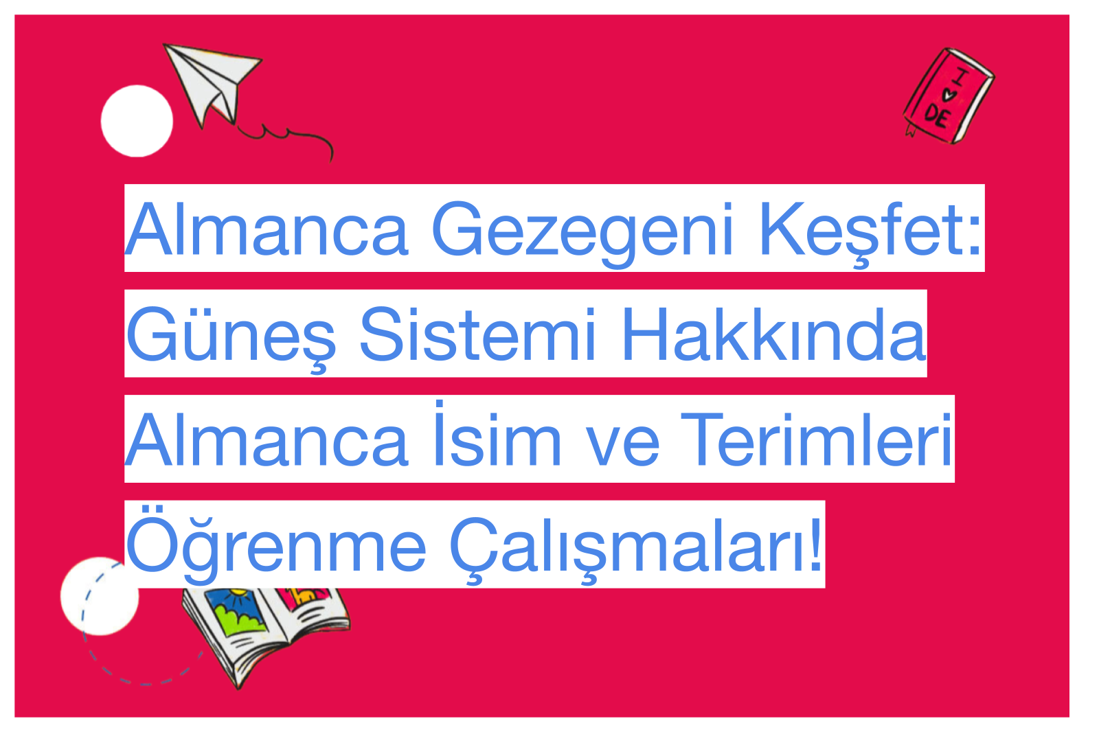 Almanca Gezegeni Keşfet: Güneş Sistemi Hakkında Almanca İsim ve Terimleri Öğrenme Çalışmaları!
