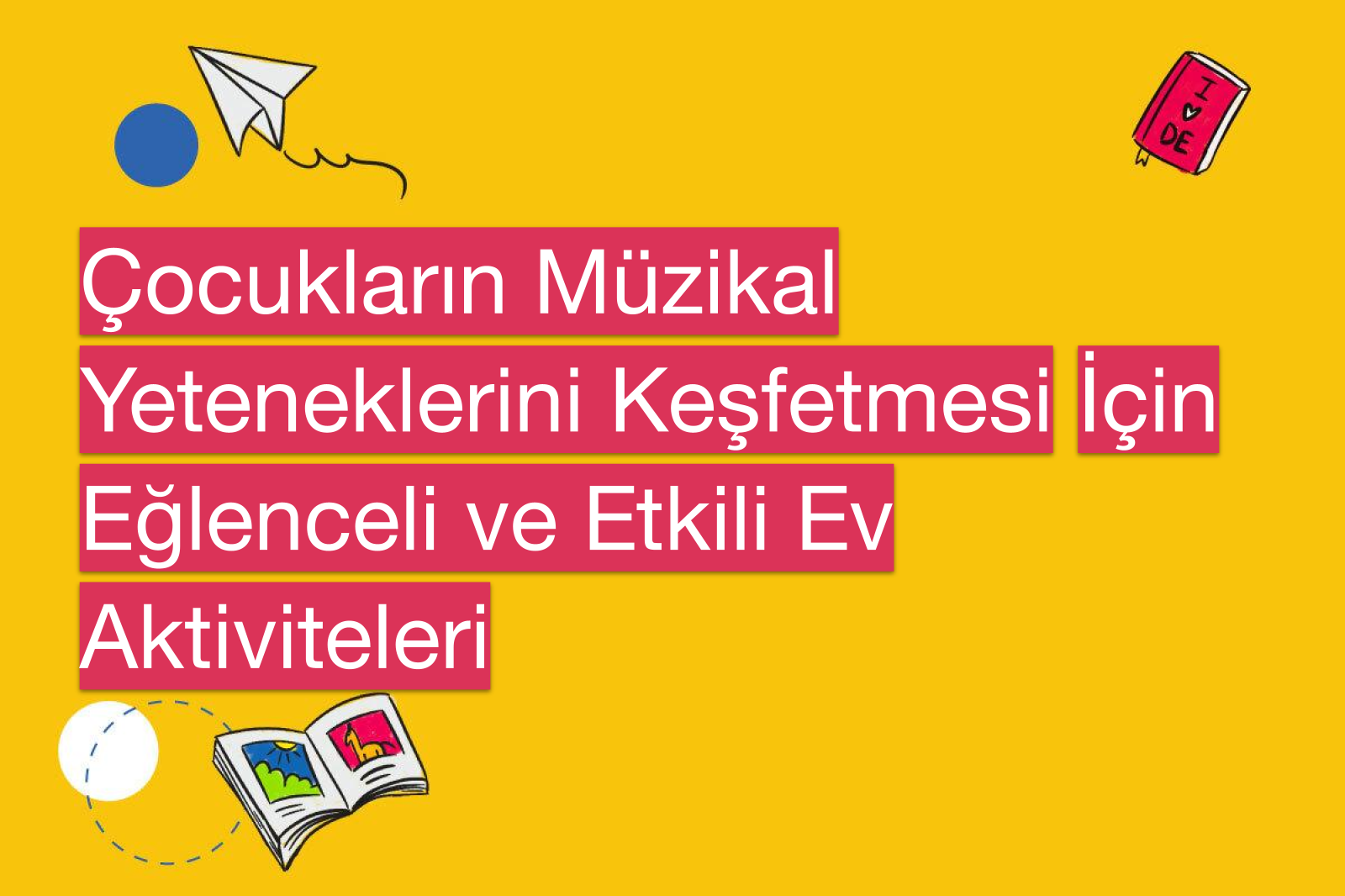 Çocukların Müzikal Yeteneklerini Keşfetmesi İçin Eğlenceli ve Etkili Ev Aktiviteleri