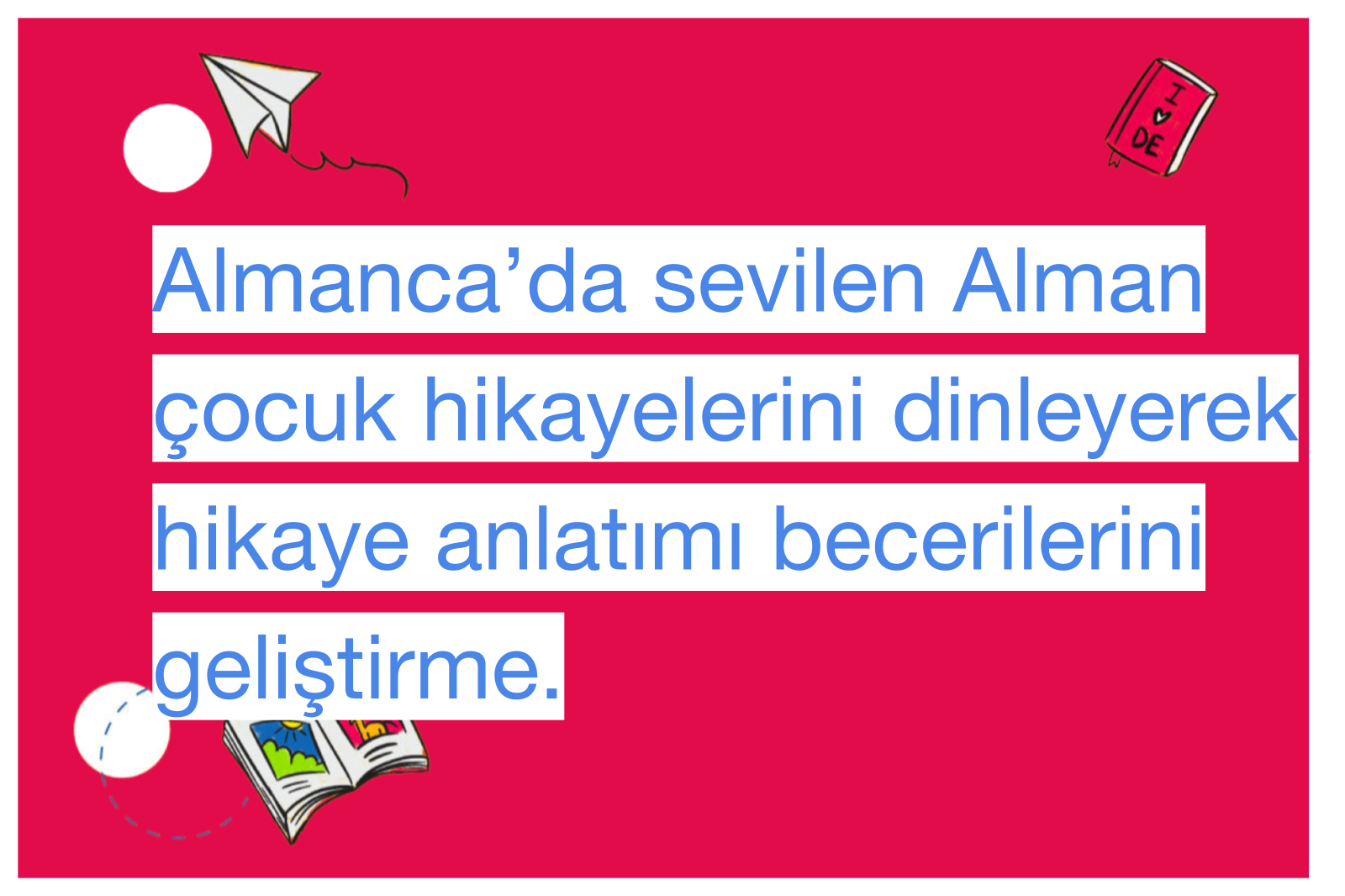 Almanca’da sevilen Alman çocuk hikayelerini dinleyerek hikaye anlatımı becerilerini geliştirme.