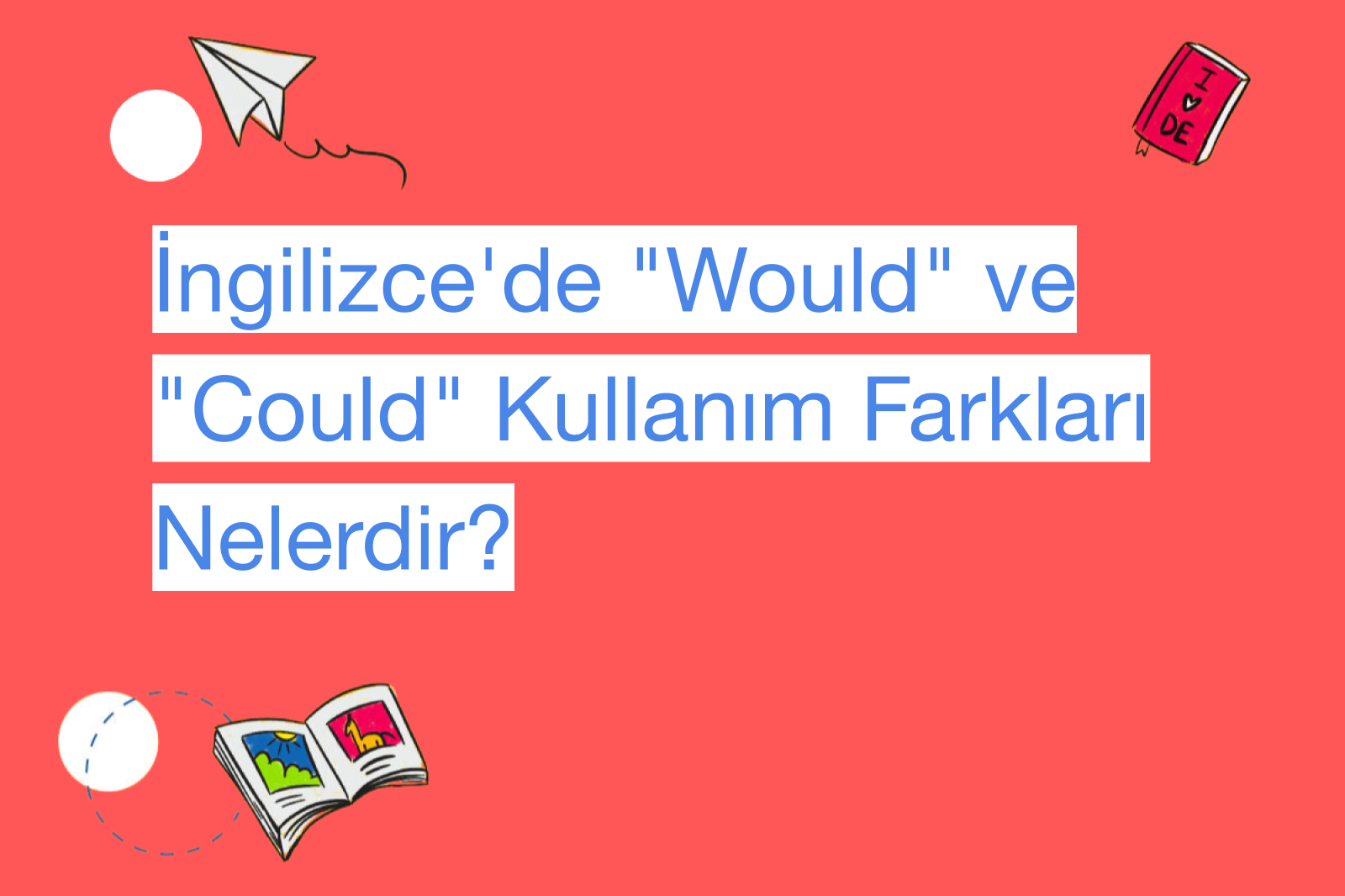 İngilizce'de "Would" ve "Could" Kullanım Farkları Nelerdir?