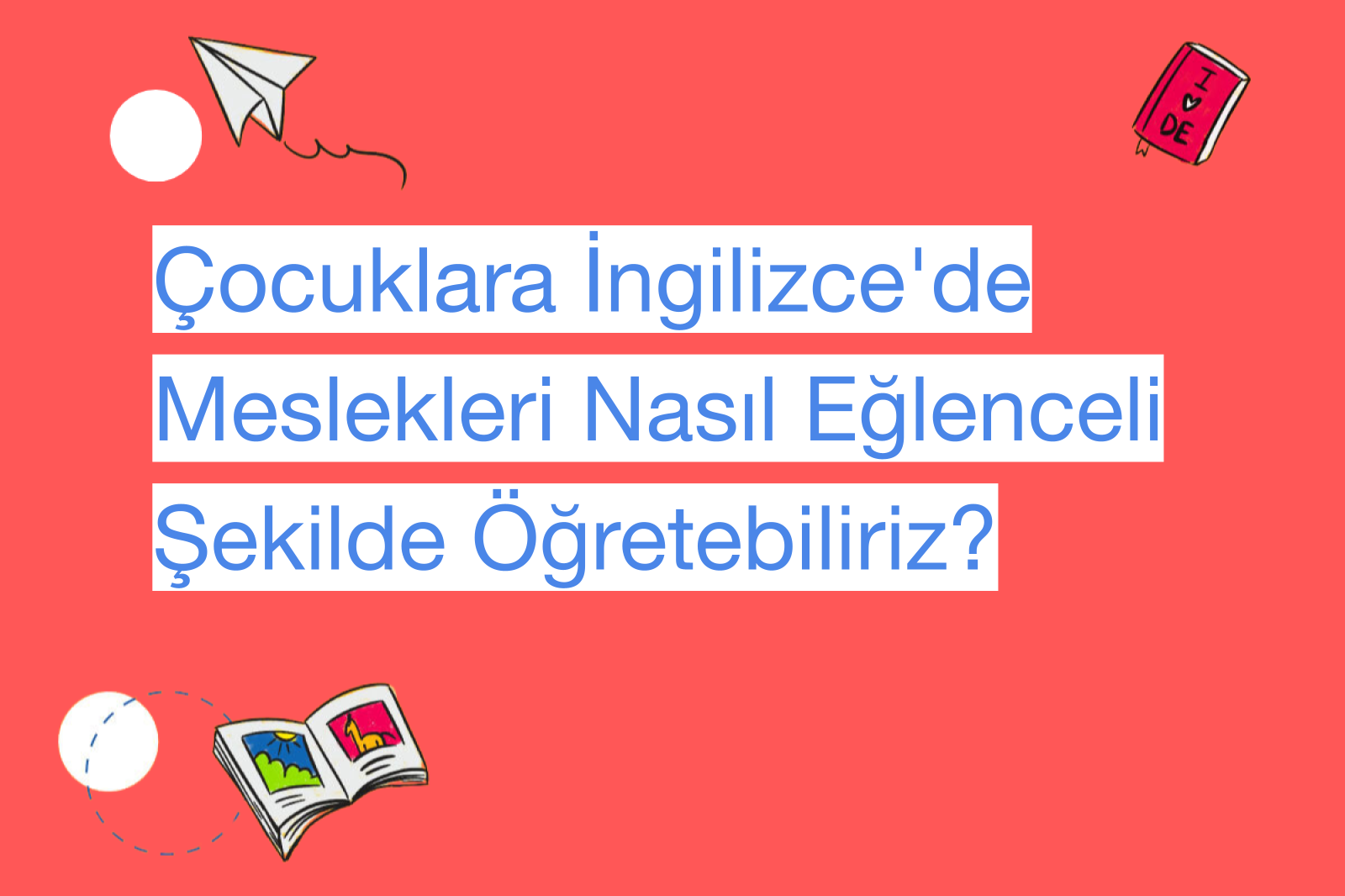 Çocuklara İngilizce'de Meslekleri Nasıl Eğlenceli Şekilde Öğretebiliriz?