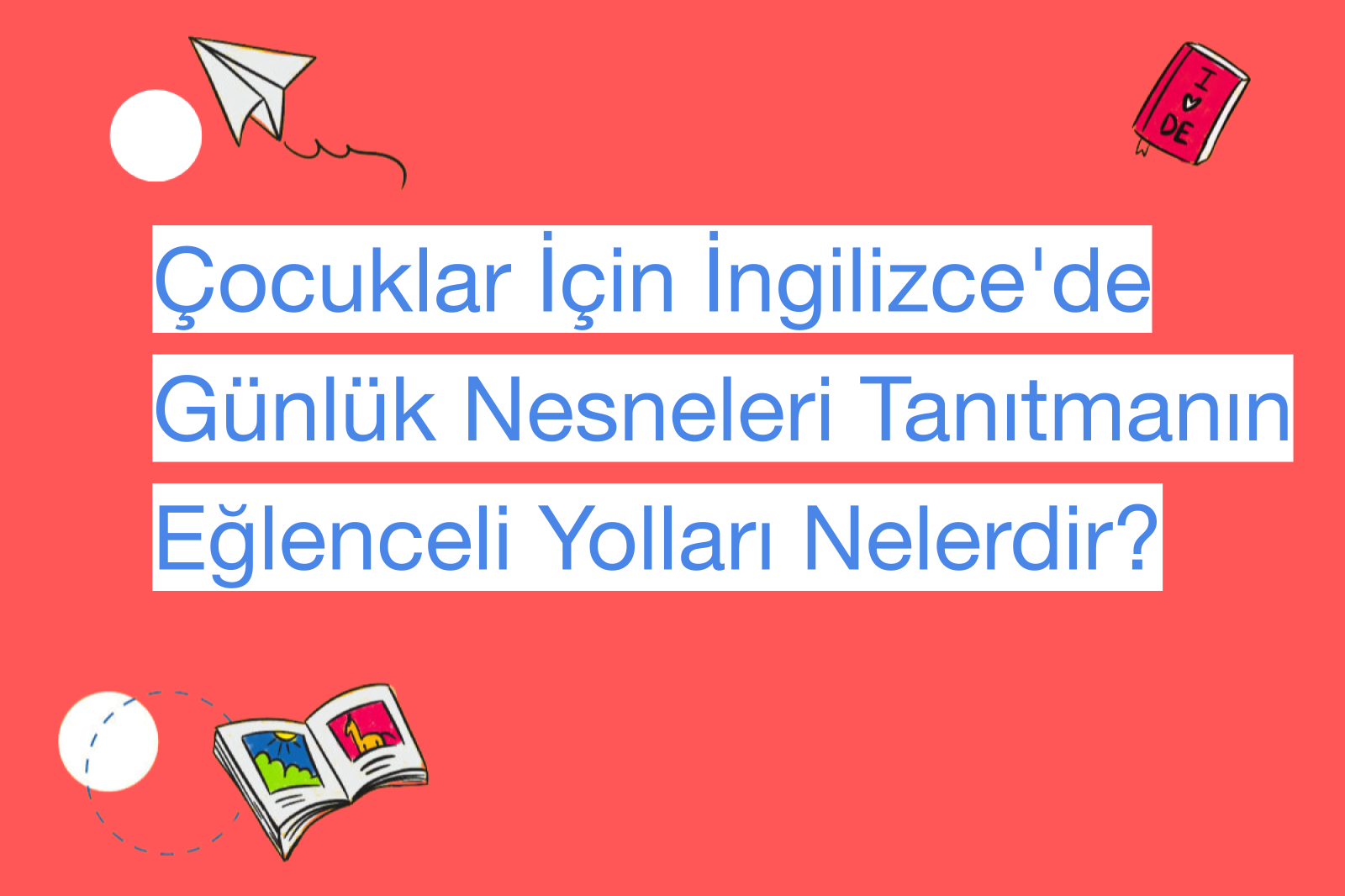 Çocuklar İçin İngilizce'de Günlük Nesneleri Tanıtmanın Eğlenceli Yolları Nelerdir?