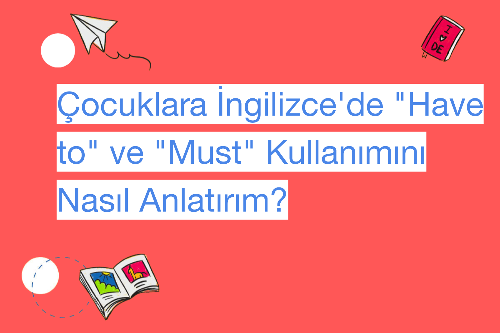 Çocuklara İngilizce'de "Have to" ve "Must" Kullanımını Nasıl Anlatırım?