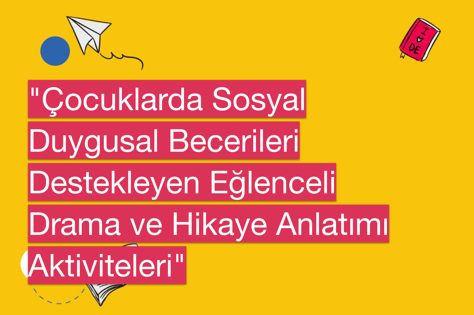 "Çocuklarda Sosyal Duygusal Becerileri Destekleyen Eğlenceli Drama ve Hikaye Anlatımı Aktiviteleri"