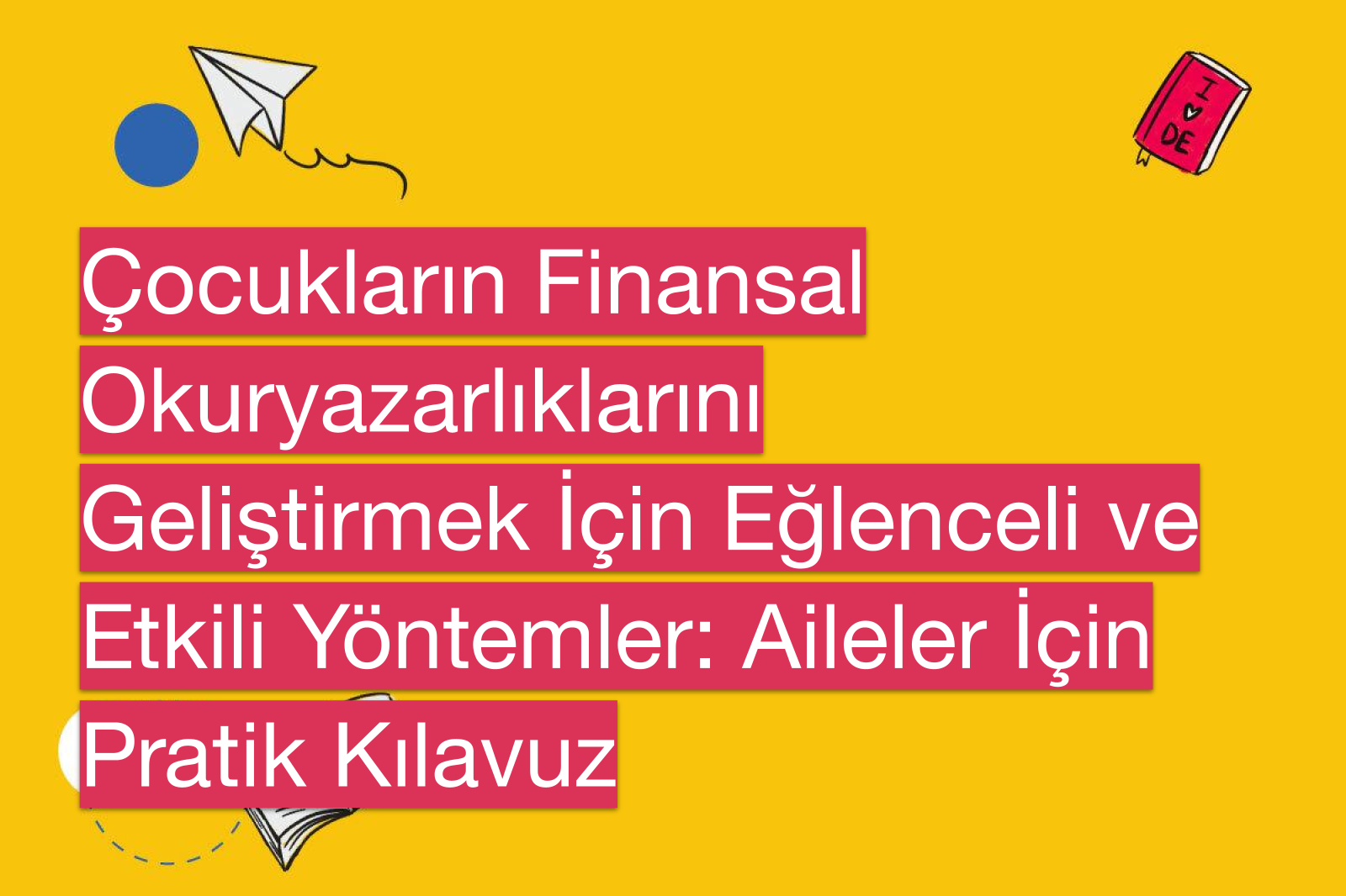 Çocukların Finansal Okuryazarlıklarını Geliştirmek İçin Eğlenceli ve Etkili Yöntemler: Aileler İçin Pratik Kılavuz