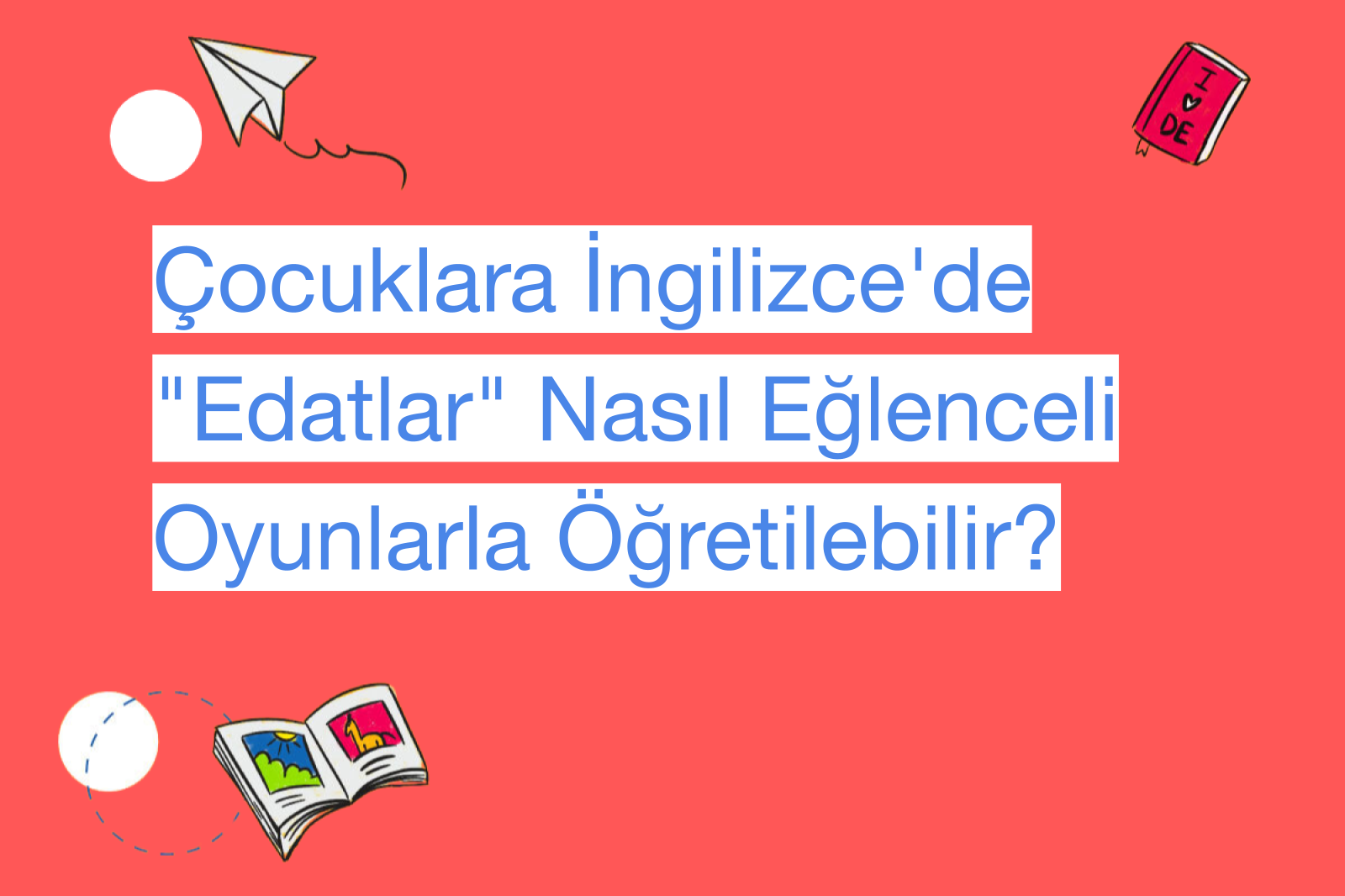 Çocuklara İngilizce'de "Edatlar" Nasıl Eğlenceli Oyunlarla Öğretilebilir?