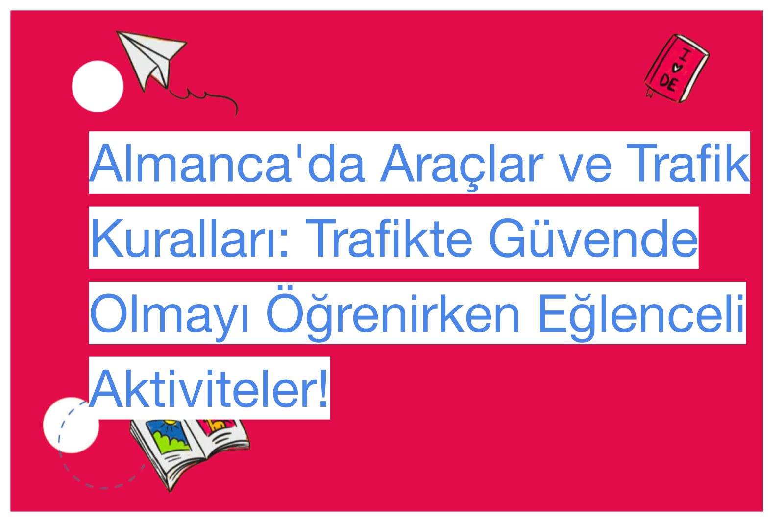 Almanca'da Araçlar ve Trafik Kuralları: Trafikte Güvende Olmayı Öğrenirken Eğlenceli Aktiviteler!