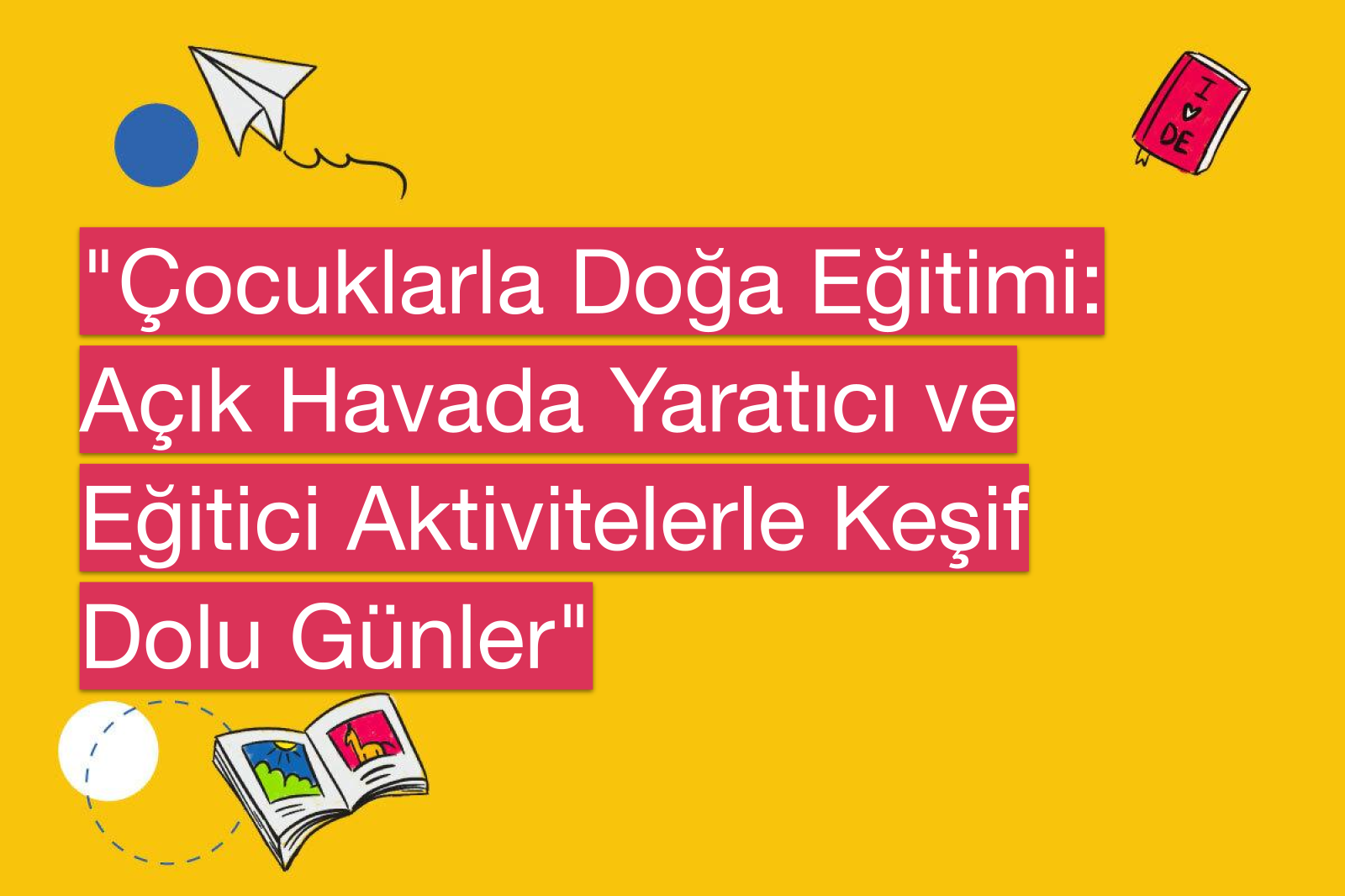 "Çocuklarla Doğa Eğitimi: Açık Havada Yaratıcı ve Eğitici Aktivitelerle Keşif Dolu Günler"