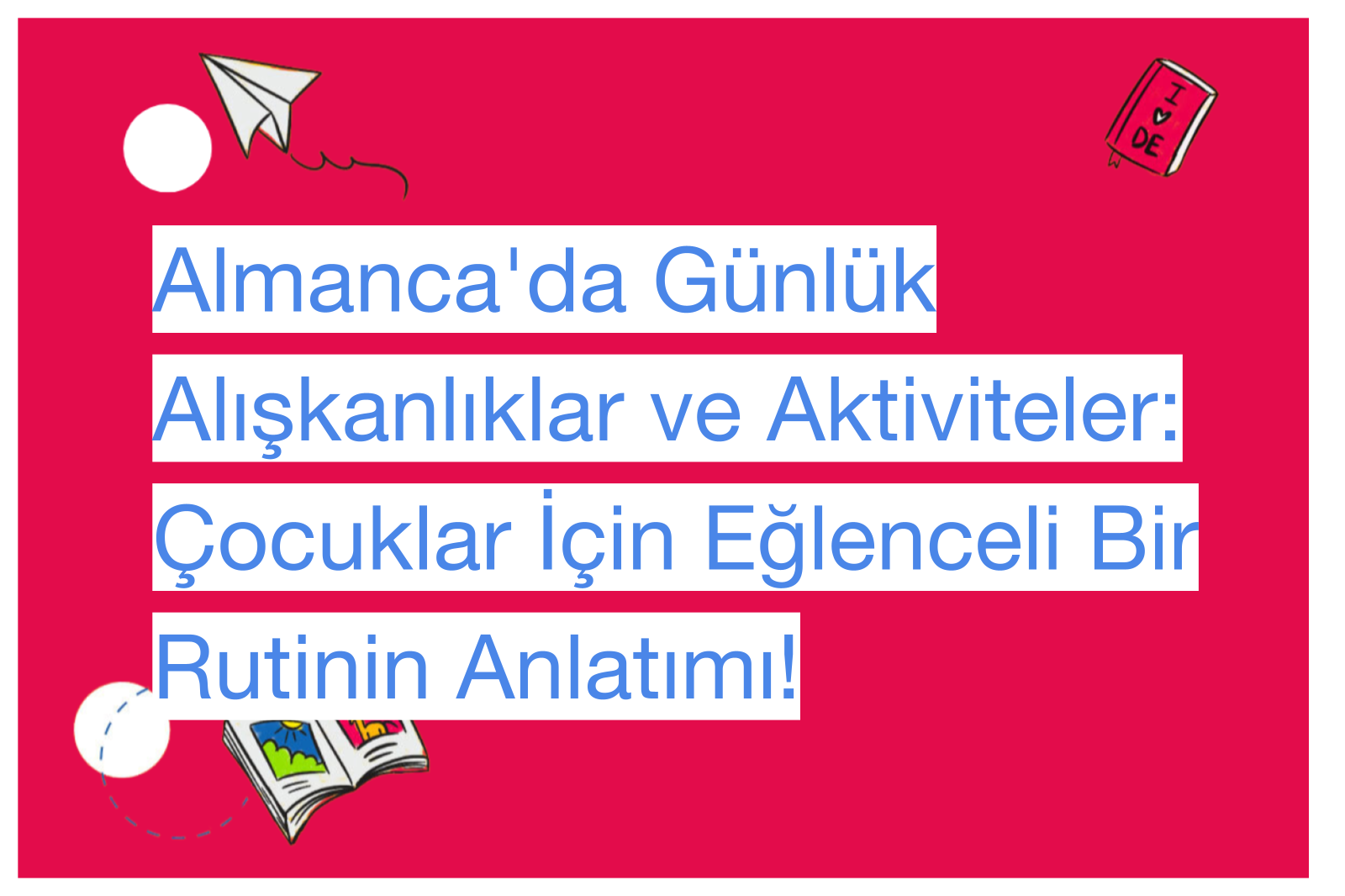 Almanca'da Günlük Alışkanlıklar ve Aktiviteler: Çocuklar İçin Eğlenceli Bir Rutinin Anlatımı!