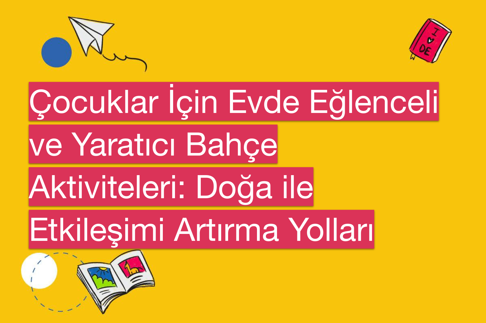 Çocuklar İçin Evde Eğlenceli ve Yaratıcı Bahçe Aktiviteleri: Doğa ile Etkileşimi Artırma Yolları
