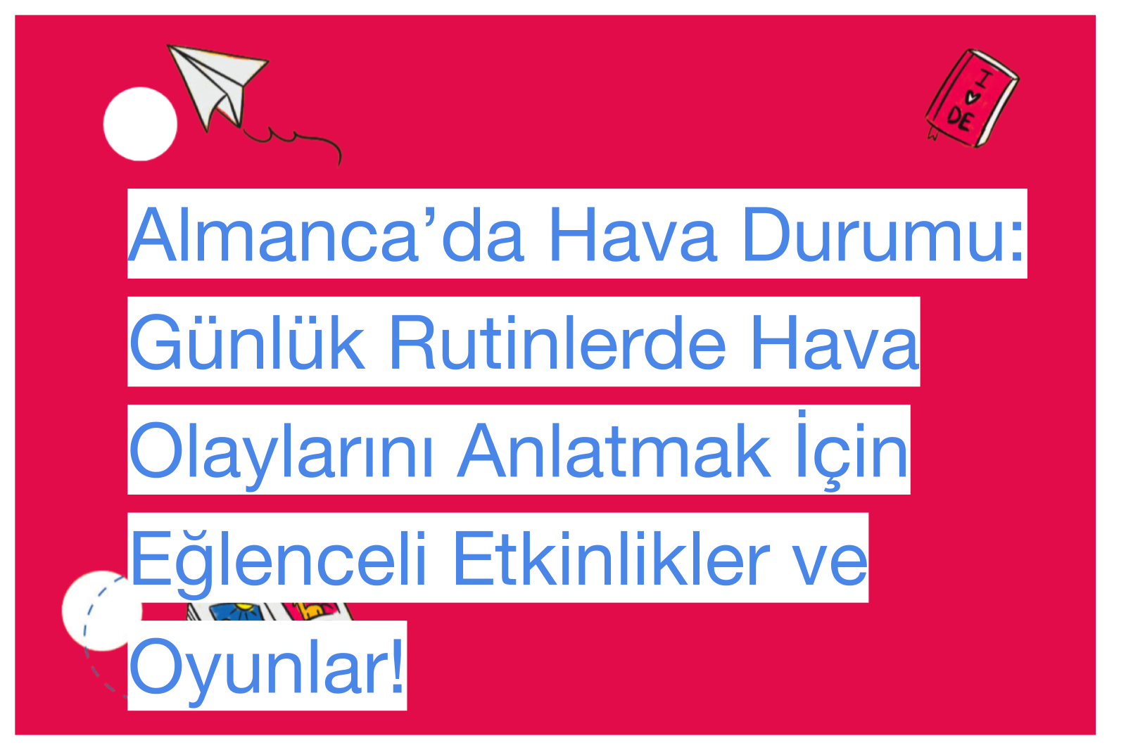 Almanca’da Hava Durumu: Günlük Rutinlerde Hava Olaylarını Anlatmak İçin Eğlenceli Etkinlikler ve Oyunlar!