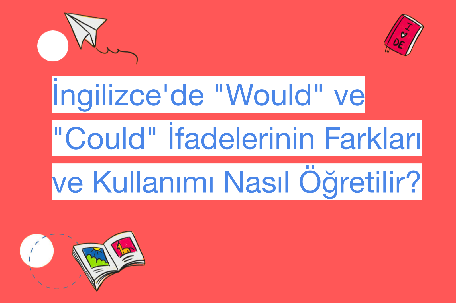 İngilizce'de "Would" ve "Could" İfadelerinin Farkları ve Kullanımı Nasıl Öğretilir?