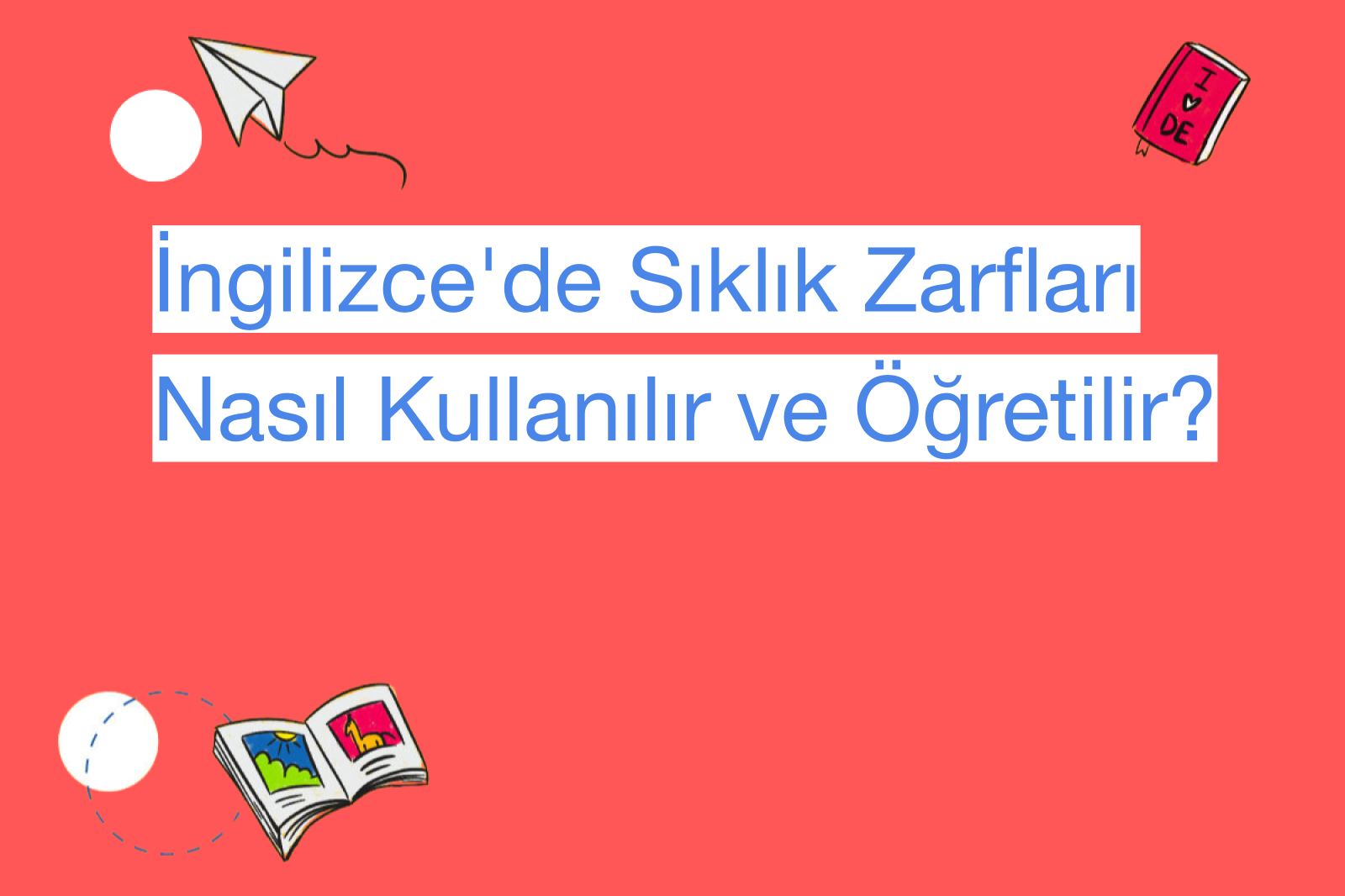 İngilizce'de Sıklık Zarfları Nasıl Kullanılır ve Öğretilir?